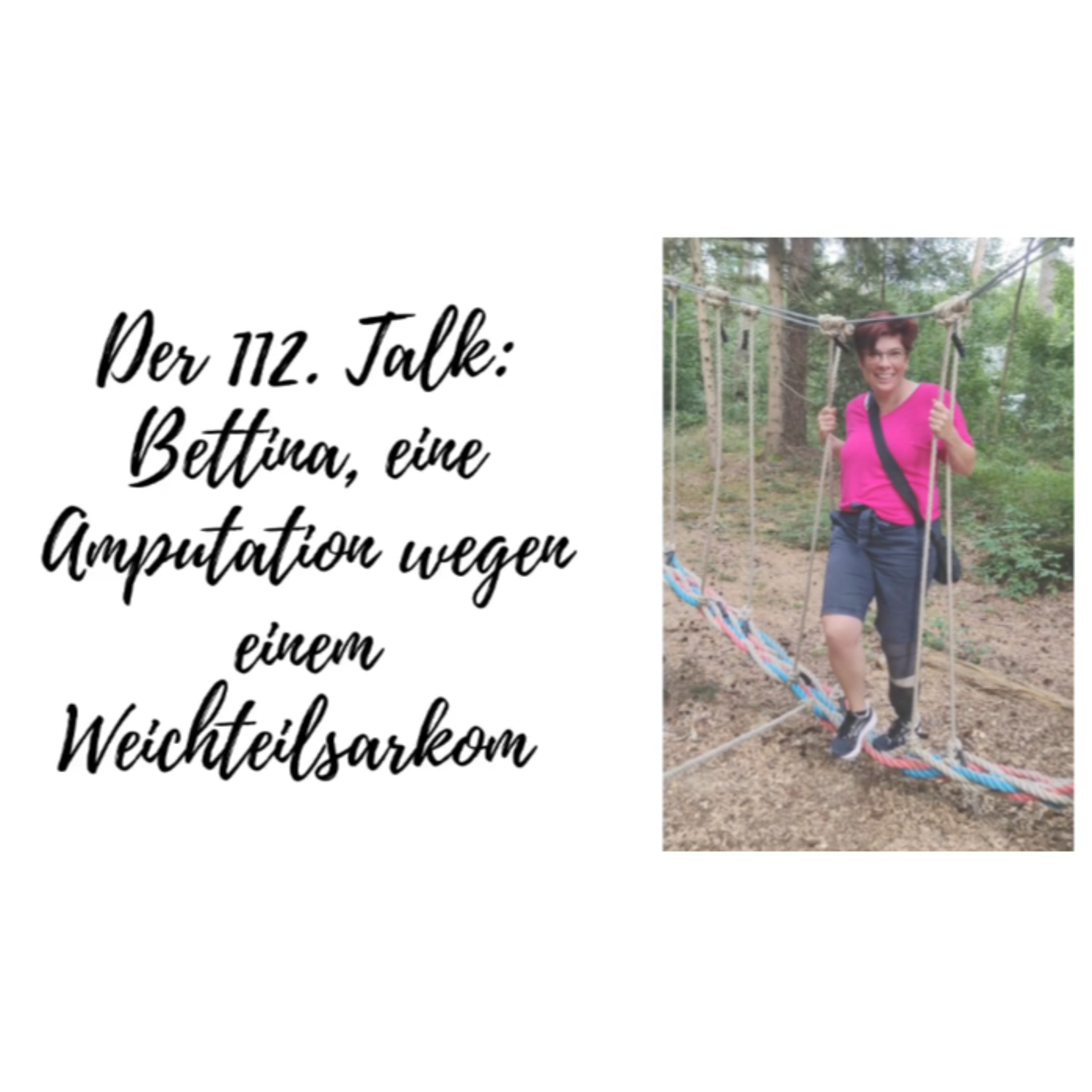 Der 112. Talk: Bettina, eine Amputation wegen einem Weichteilsarkom