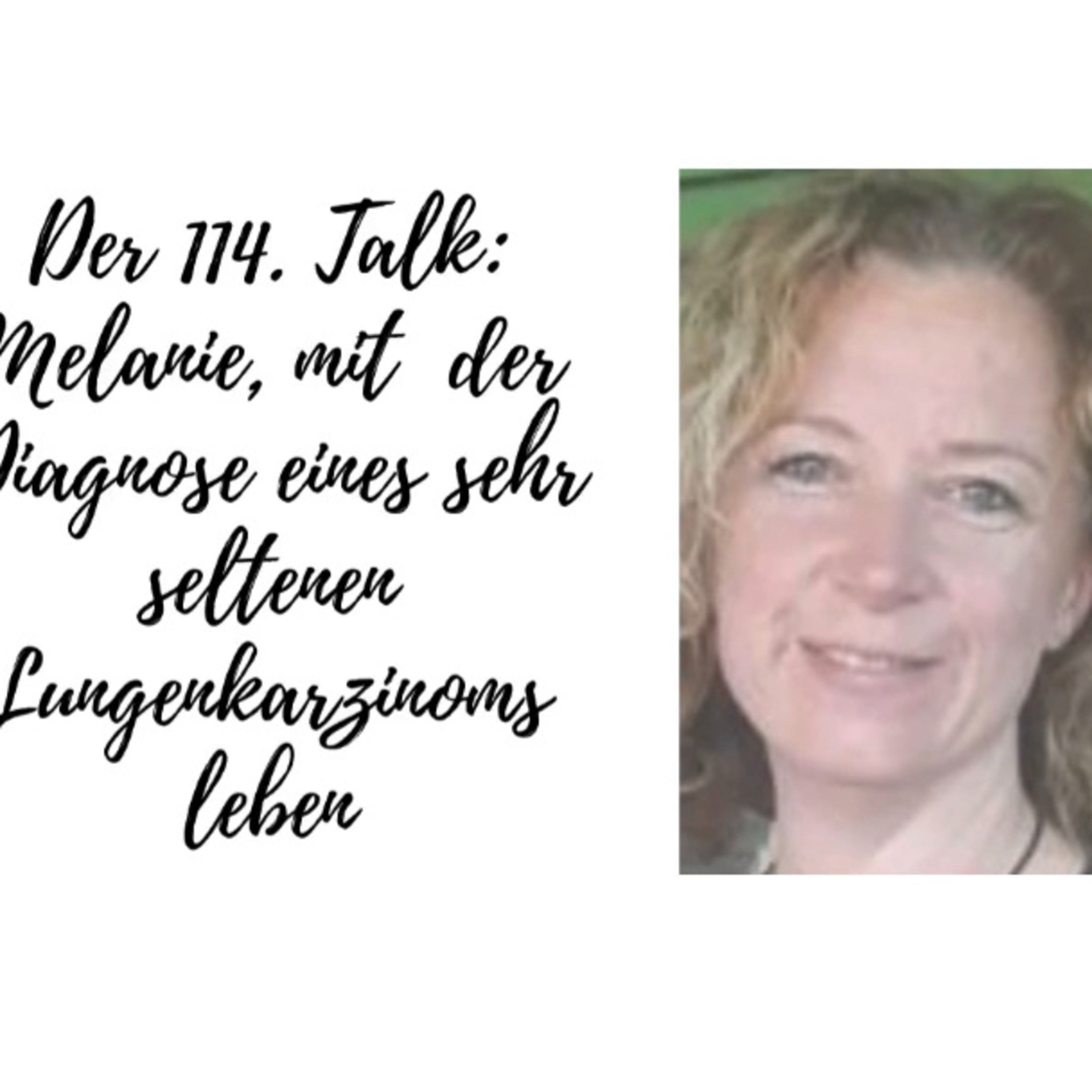 Der 114. Talk: Melanie, mit der Diagnose eines sehr seltenen Lungenkarzinoms leben