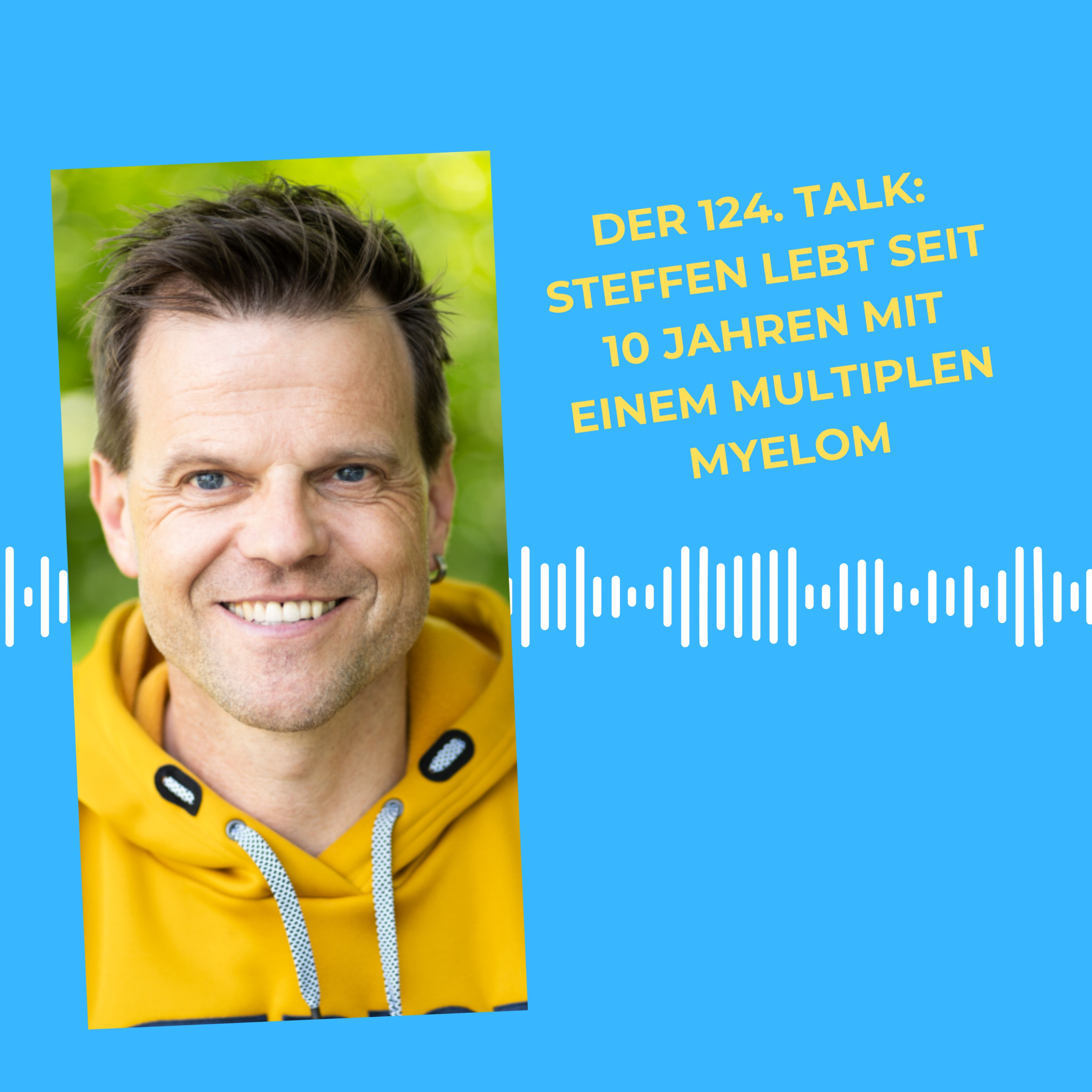 Der 124. Talk: Steffen lebt seit 10 Jahren mit einem multiplen Myelom