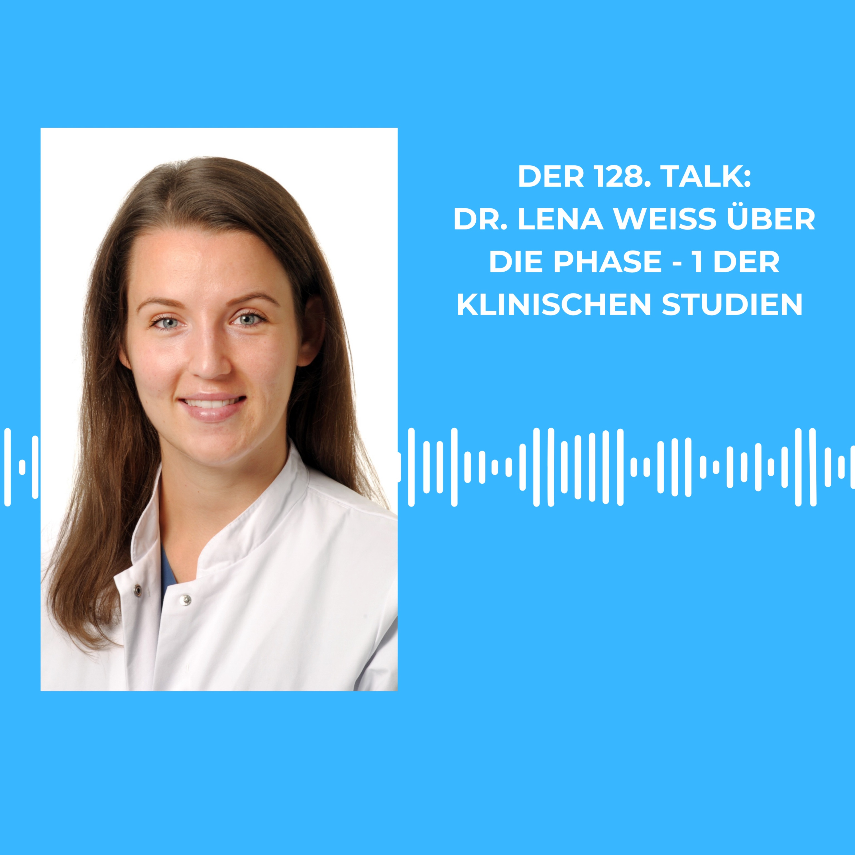 Der 128. Talk: Dr. Lena Weiss erklärt Phase-1-Studien in der Onkologie