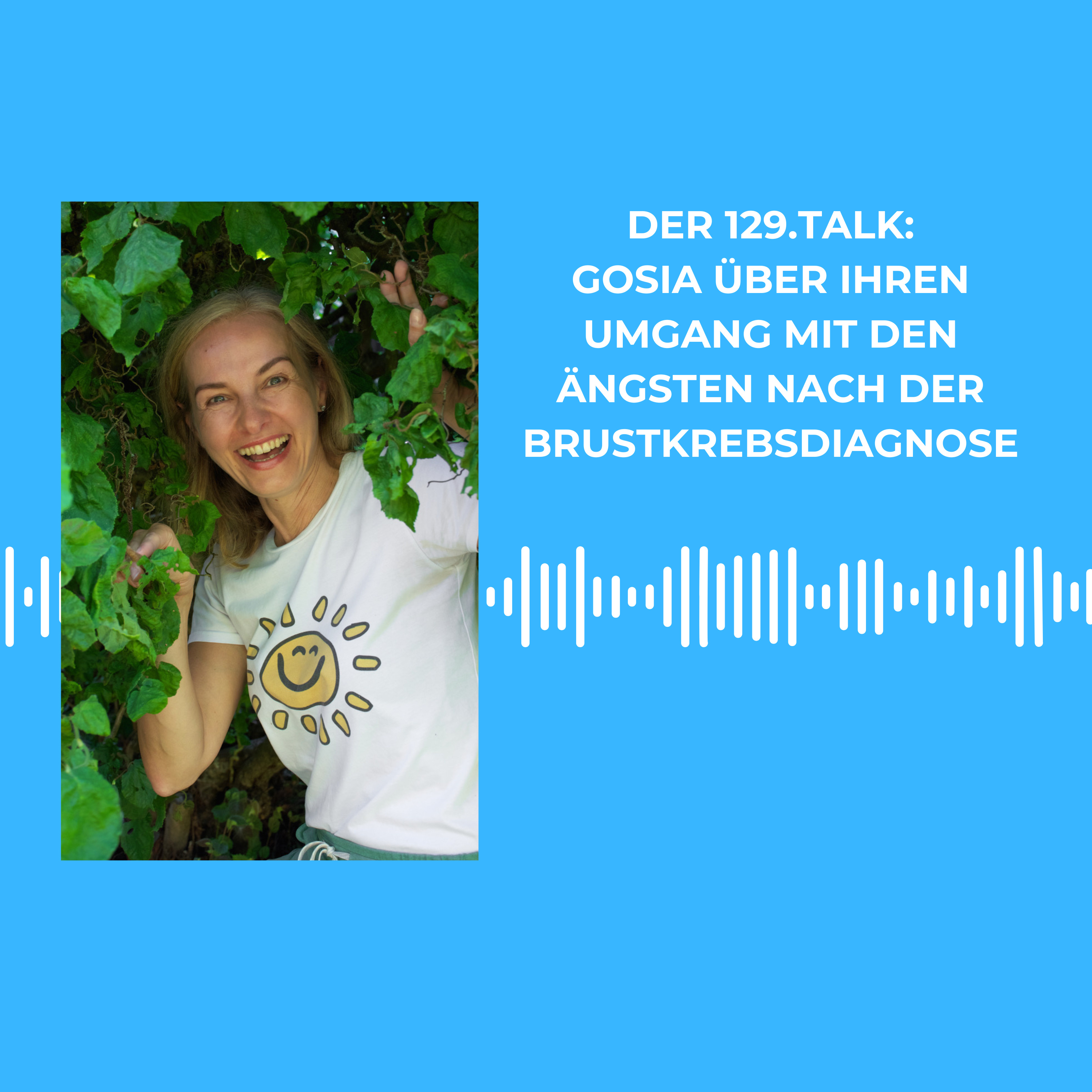 Der 129. Talk: Gosia über ihren Umgang mit den Ängsten nach der Brustkrebsdiagnose