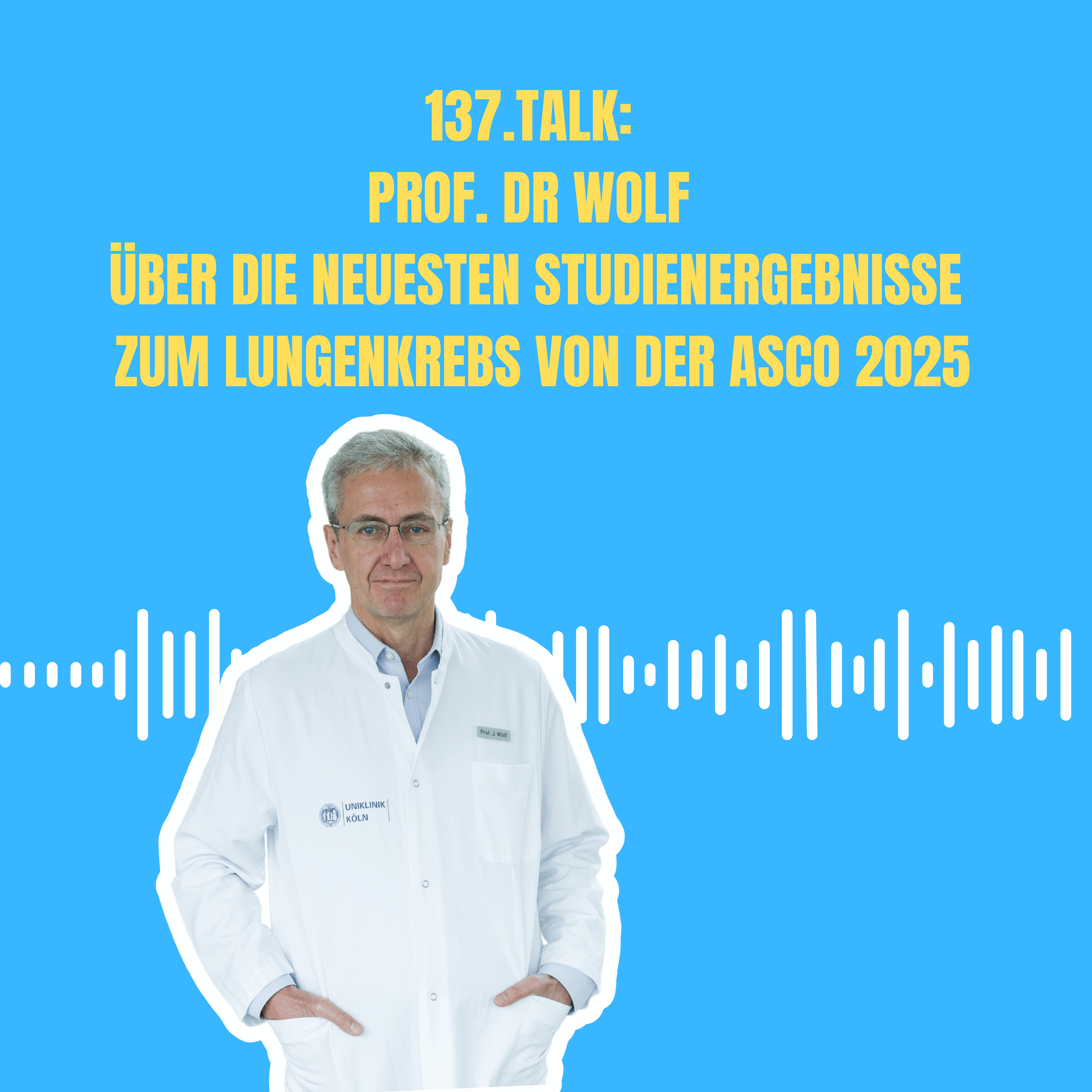 Der 137. Talk: Prof. Wolf über die neuesten Studienergebnisse zum Lungenkrebs von der ASCO 2025