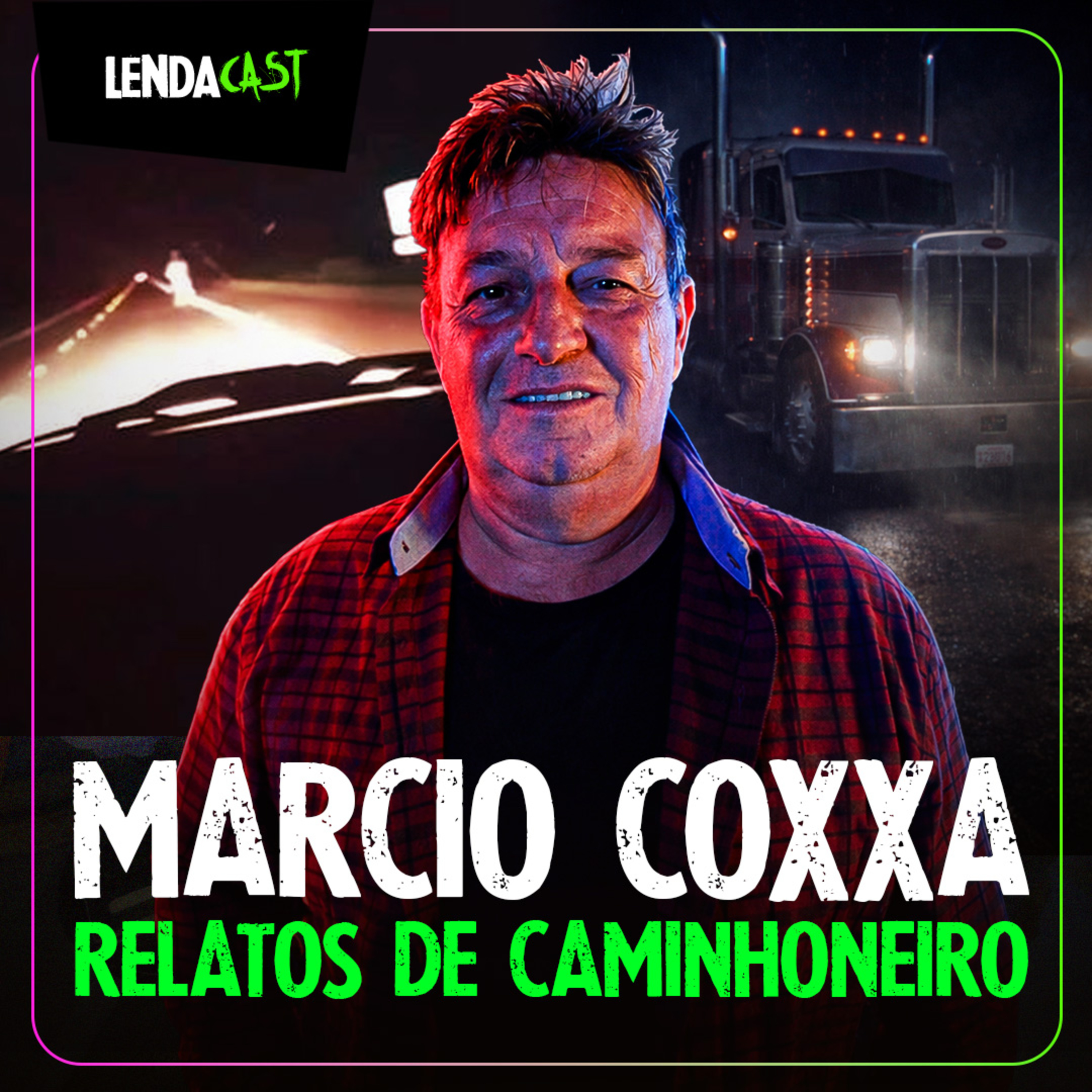 RELATOS SOBRENATURAIS DE UM CAMINHONEIRO - com Márcio Coxxa | LendaCast #285