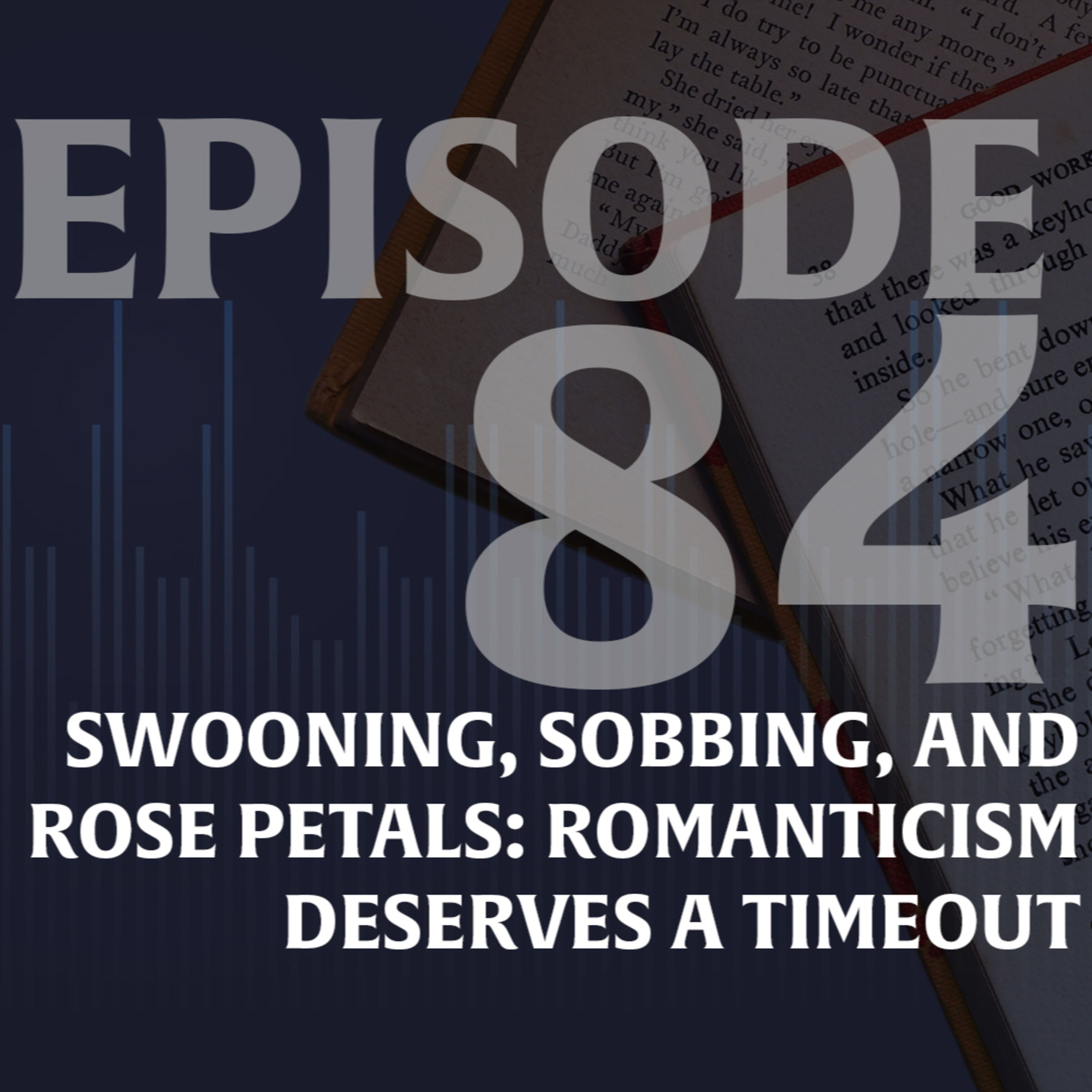 Ep. 84 — Swooning, Sobbing, and Rose Petals: Romanticism Deserves a Timeout episode artwork