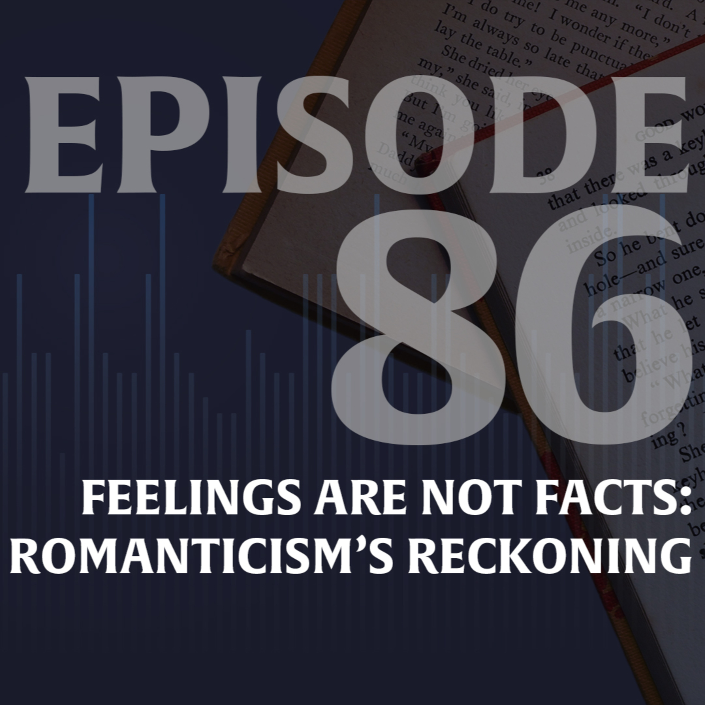 Ep. 86 — Feelings Are Not Facts: Romanticism’s Reckoning episode artwork