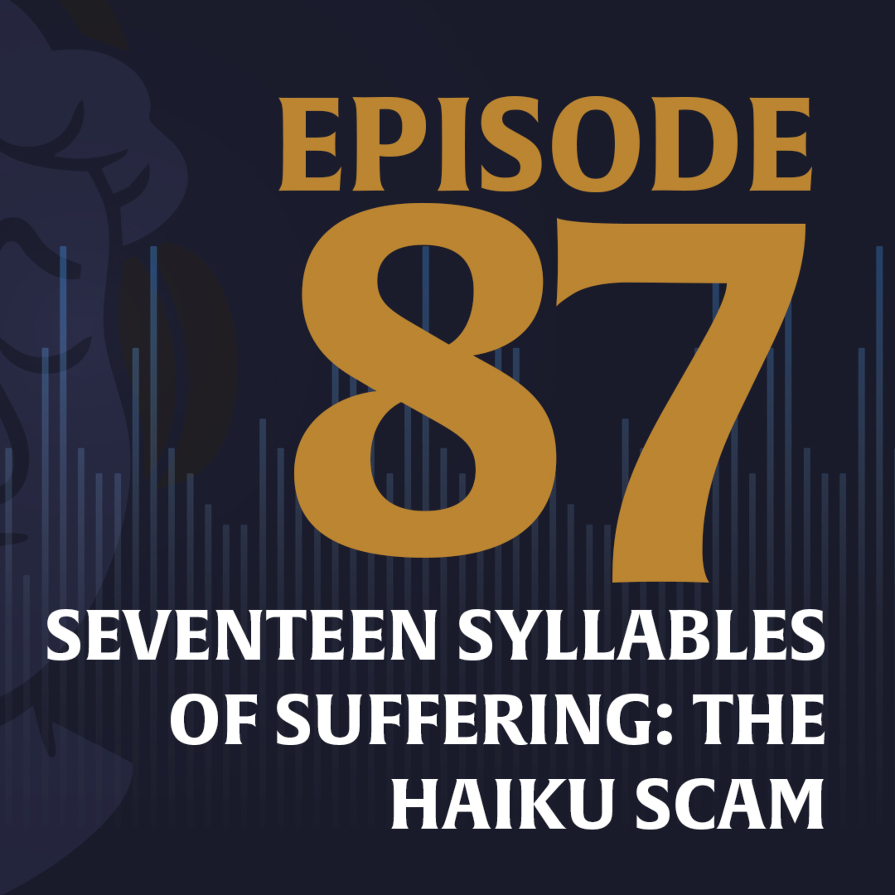 Ep. 87 — Seventeen Syllables of Suffering: The Haiku Scam episode artwork