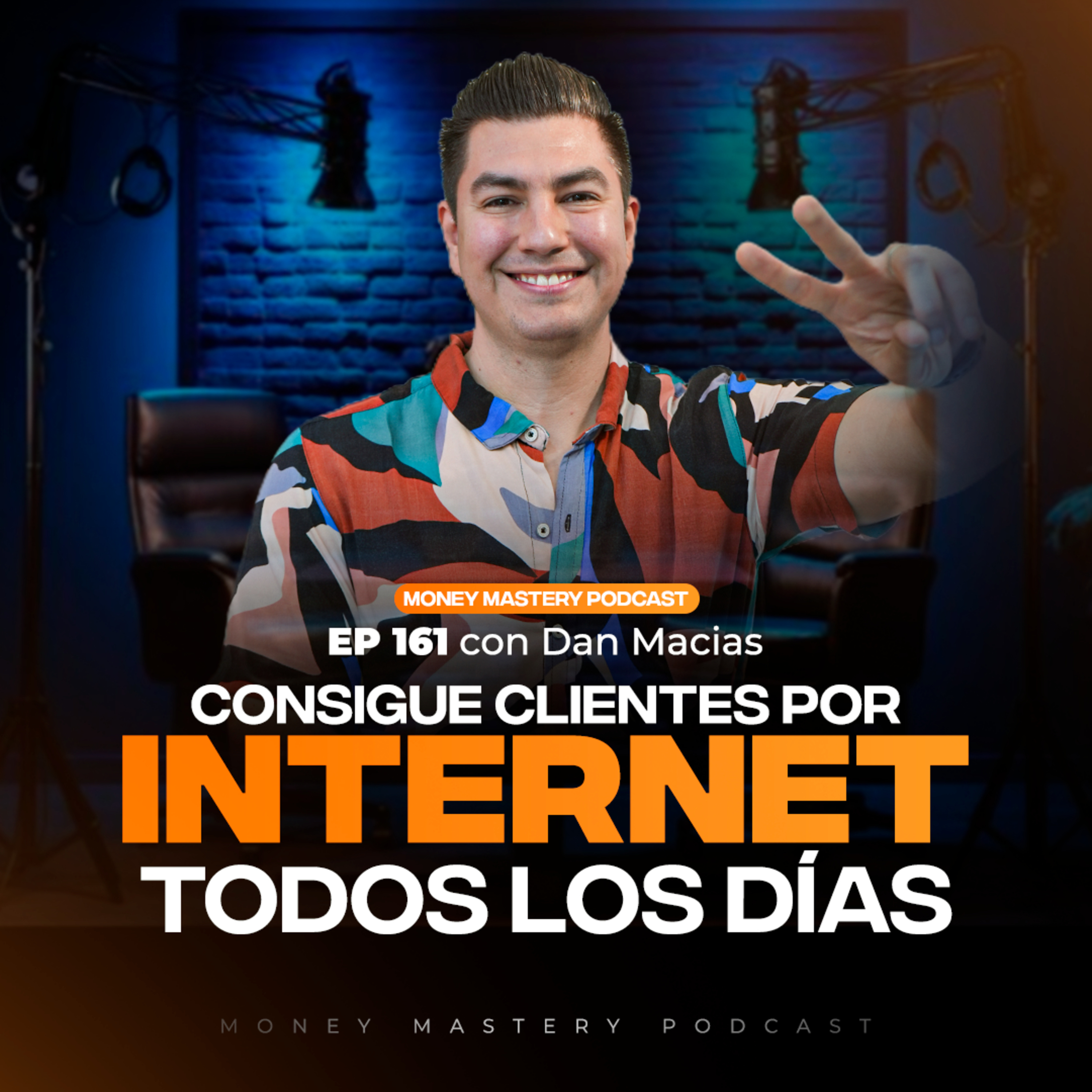 EP161 - ¿Cómo Conseguir Clientes en Internet y Redes Sociales? | con Dan Macias