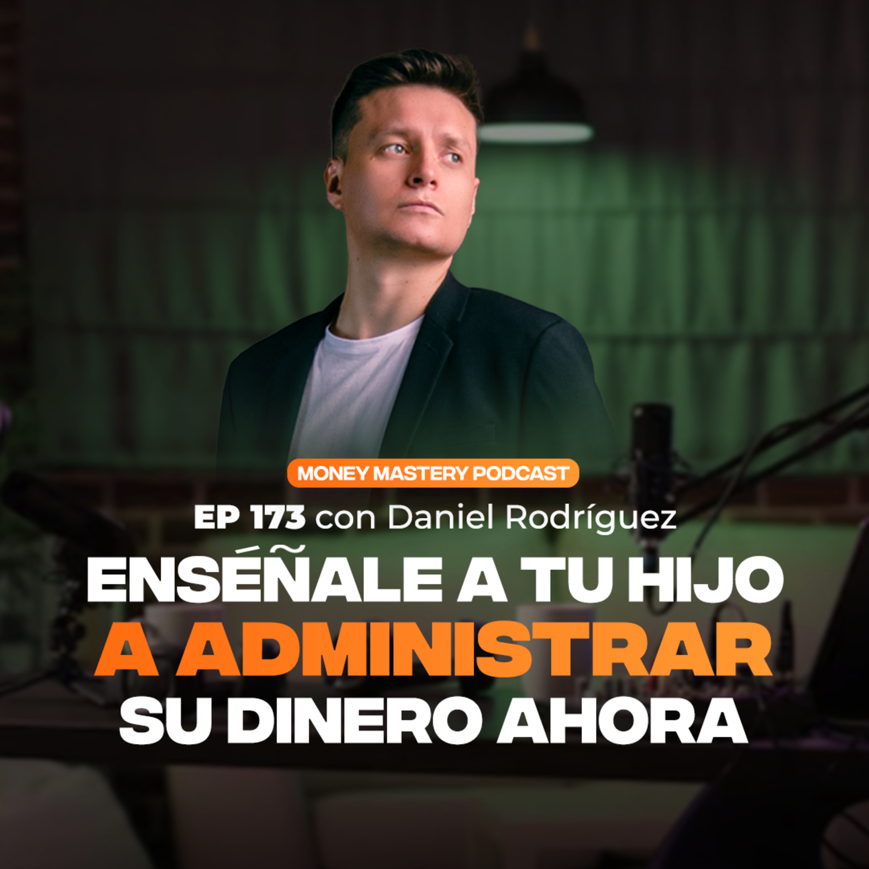 EP 173 - Enséñale a tu hijo a administrar su dinero | con Daniel Rodríguez