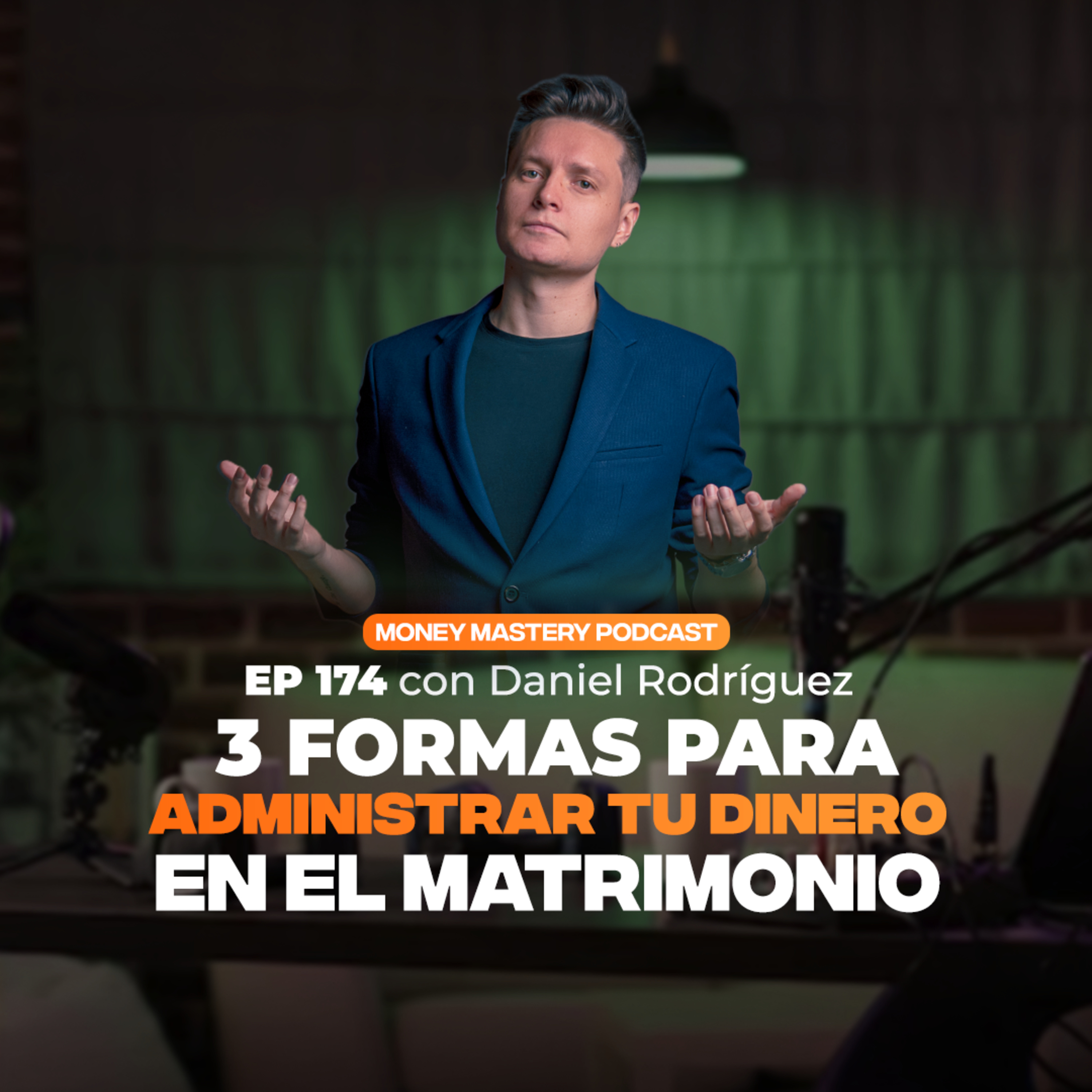 EP 174 - 3 formas para administrar tu dinero en el matrimonio o en pareja | con Daniel Rodríguez