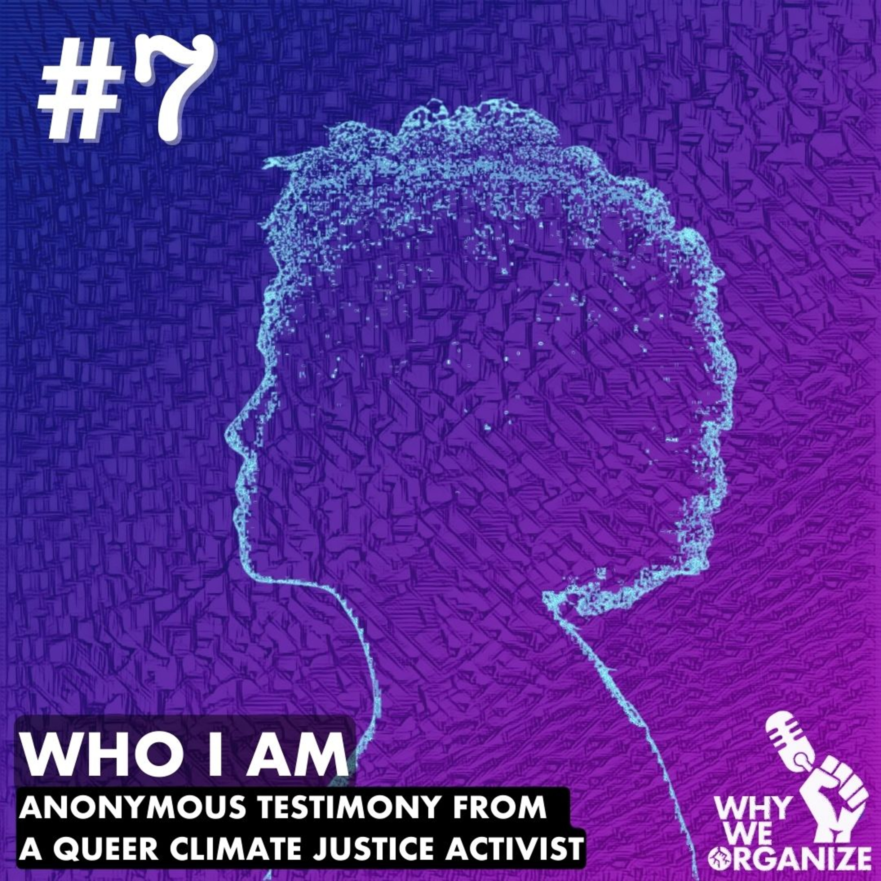 #7- Who I am. Anonymous Testimony from a Queer climate justice activist