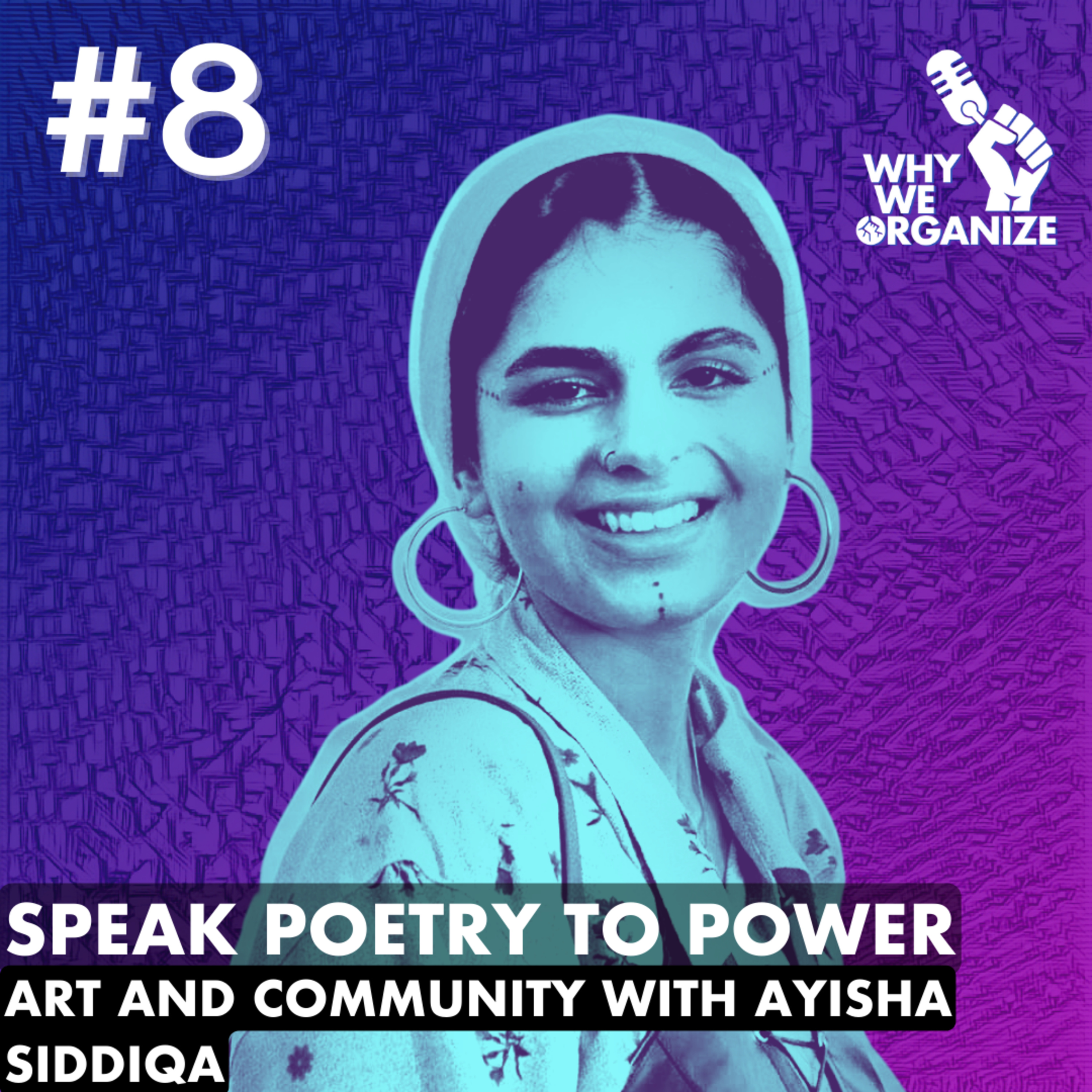 #8 Speak poetry to power. Art and community with Ayisha Siddiqa