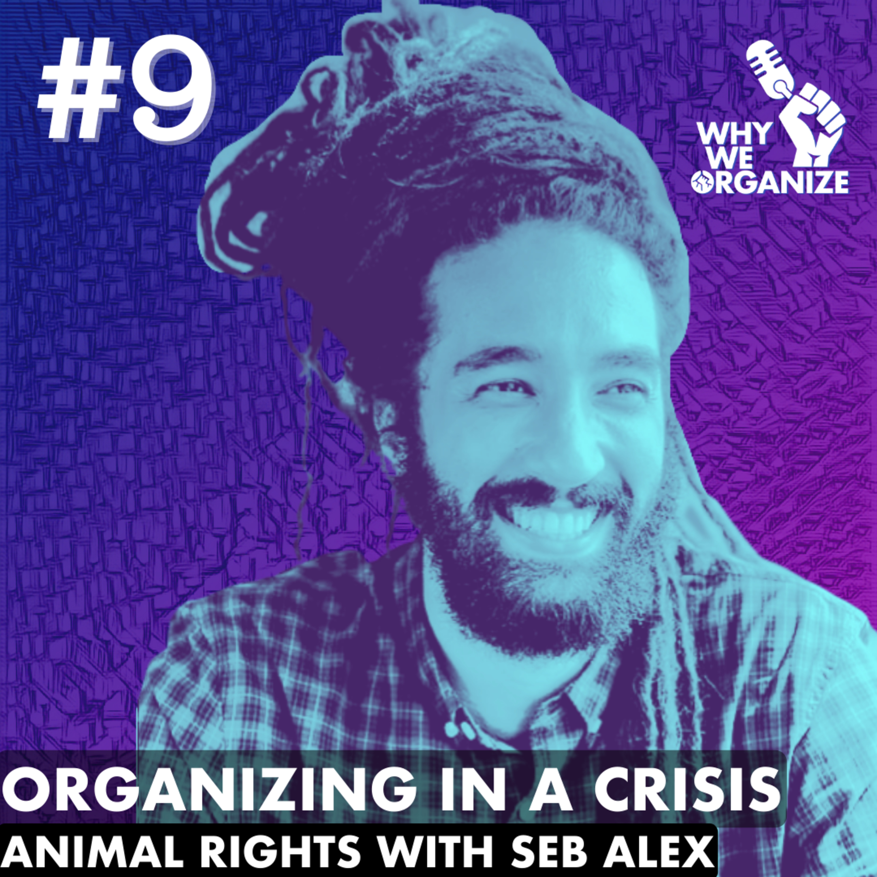 #9 Organizing in a crisis. Animal Rights with Seb Alex
