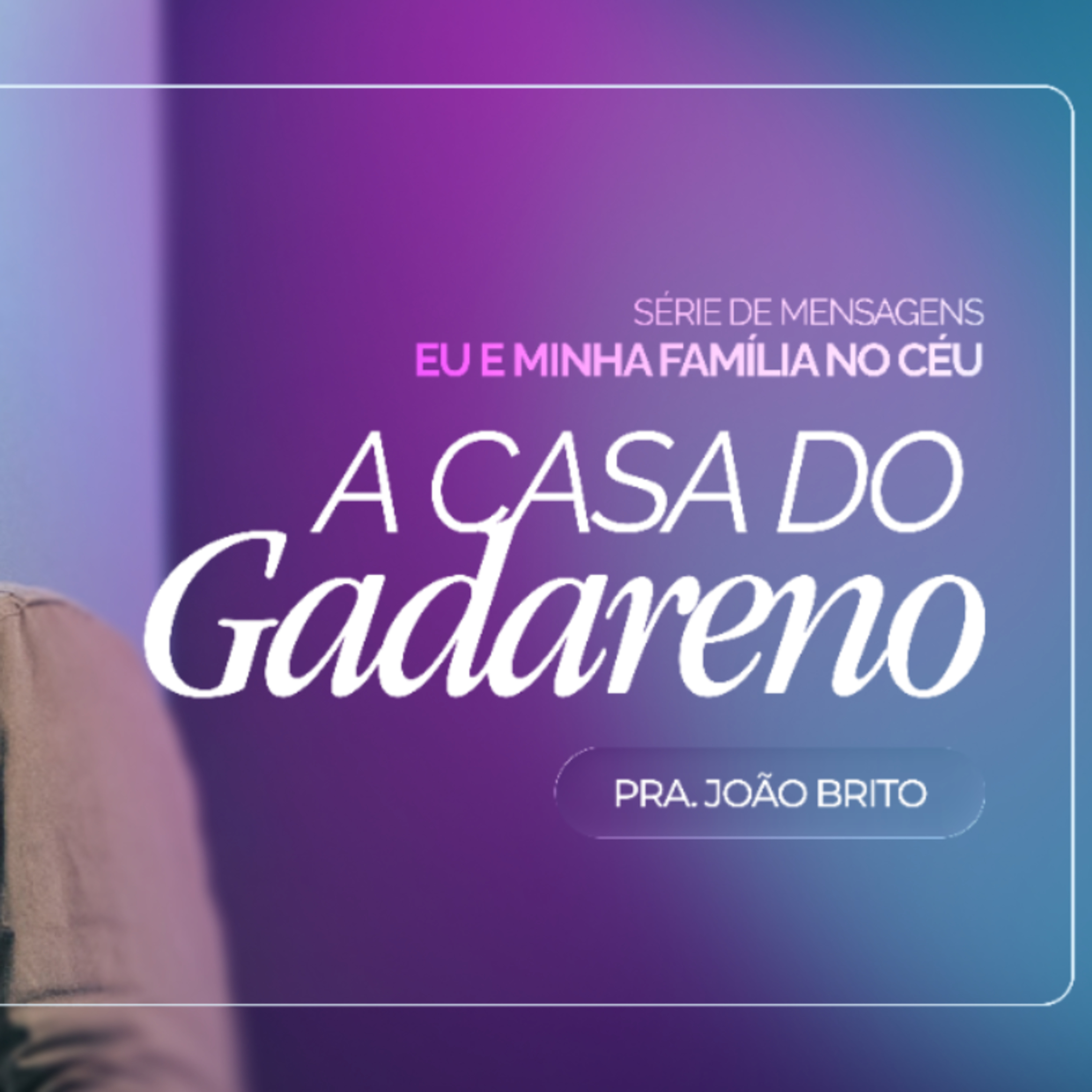 #482 | Eu e a Minha Família no Céu: A Casa do Gadareno | Pr. João Brito | 10/05/26 episode artwork