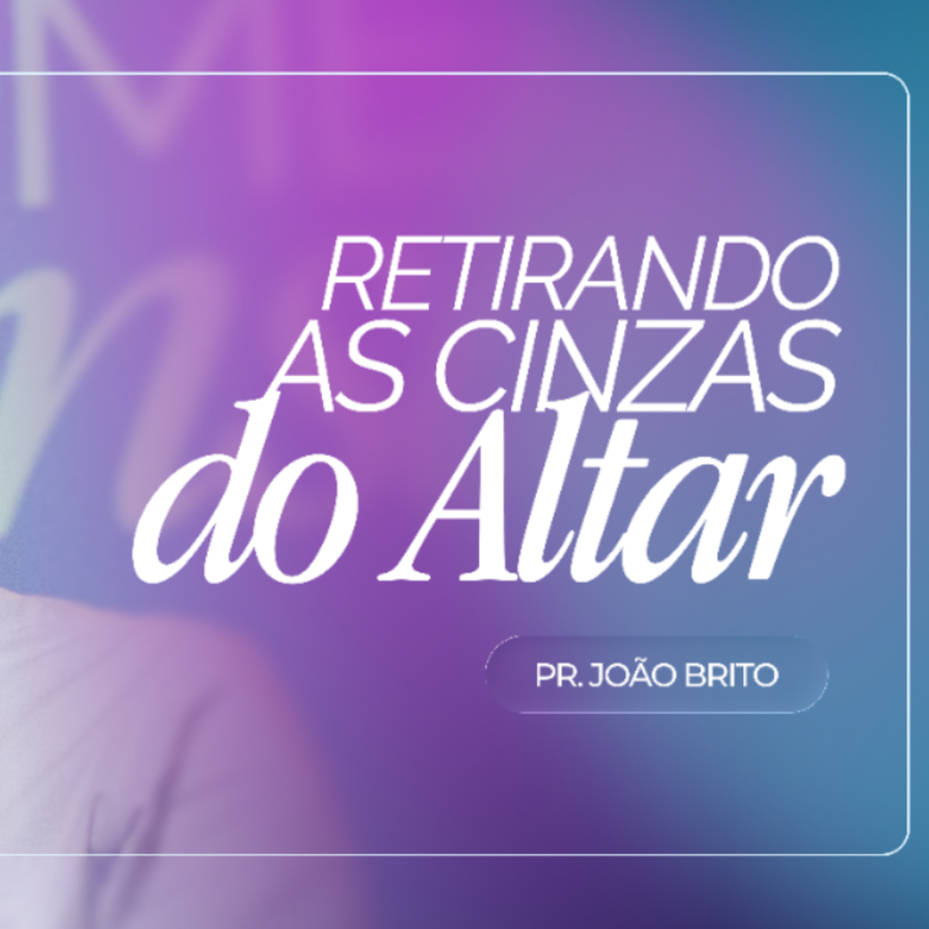 #493 | Retirando as Cinzas do Altar #1 | Pr. João Brito | 14/06/26 episode artwork