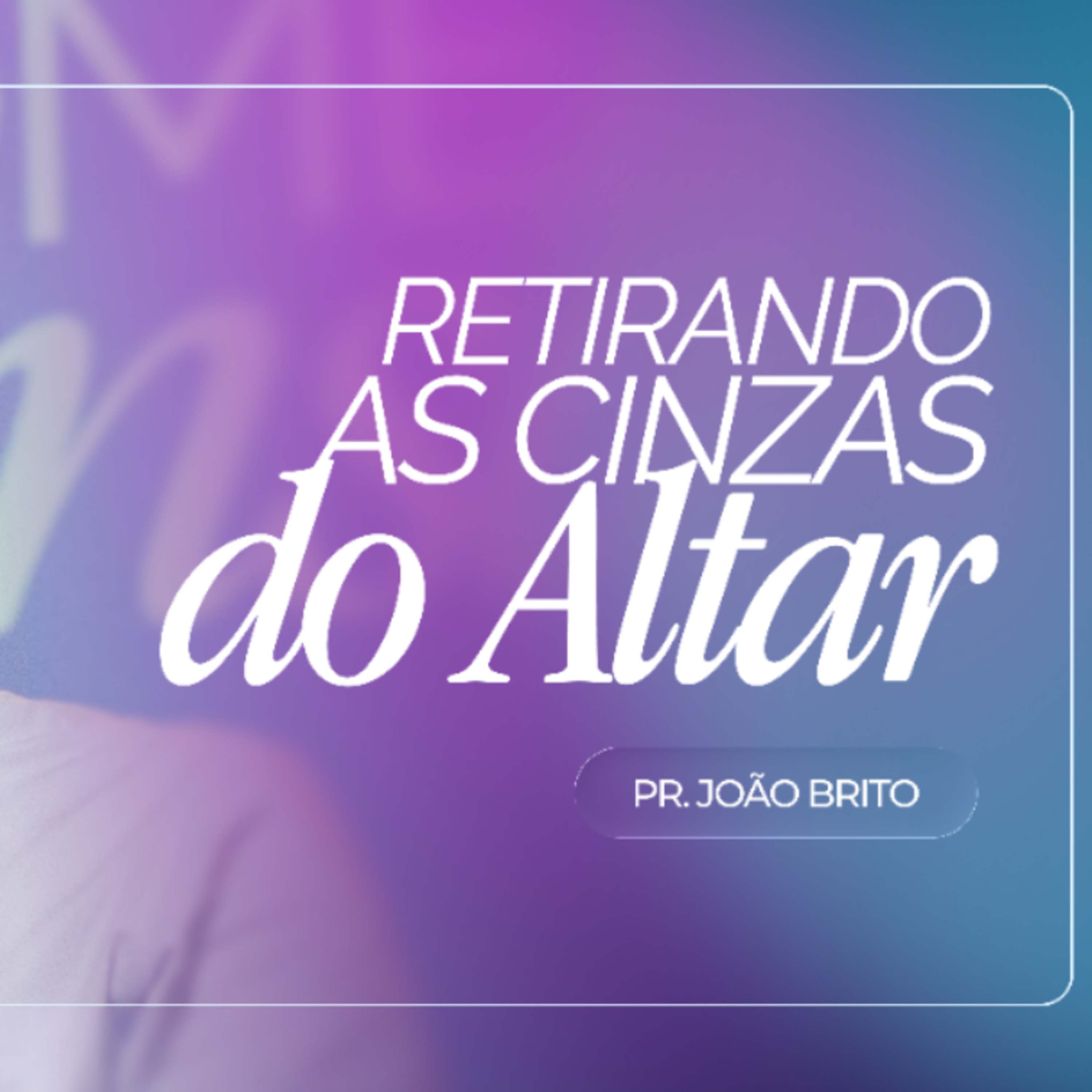 #494 | Retirando as Cinzas do Altar #2 | Pr. João Brito | 14/06/26 episode artwork