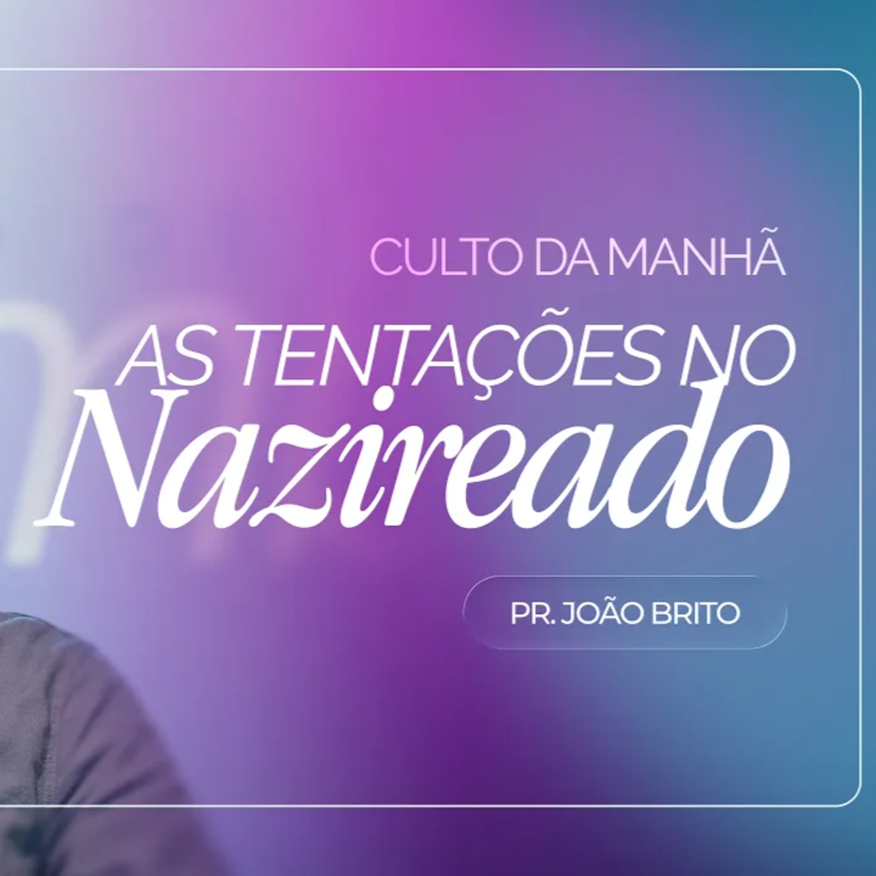 #498 | As Tentações No Nazireado #1 | Pr. João Brito | 28/06/26 episode artwork