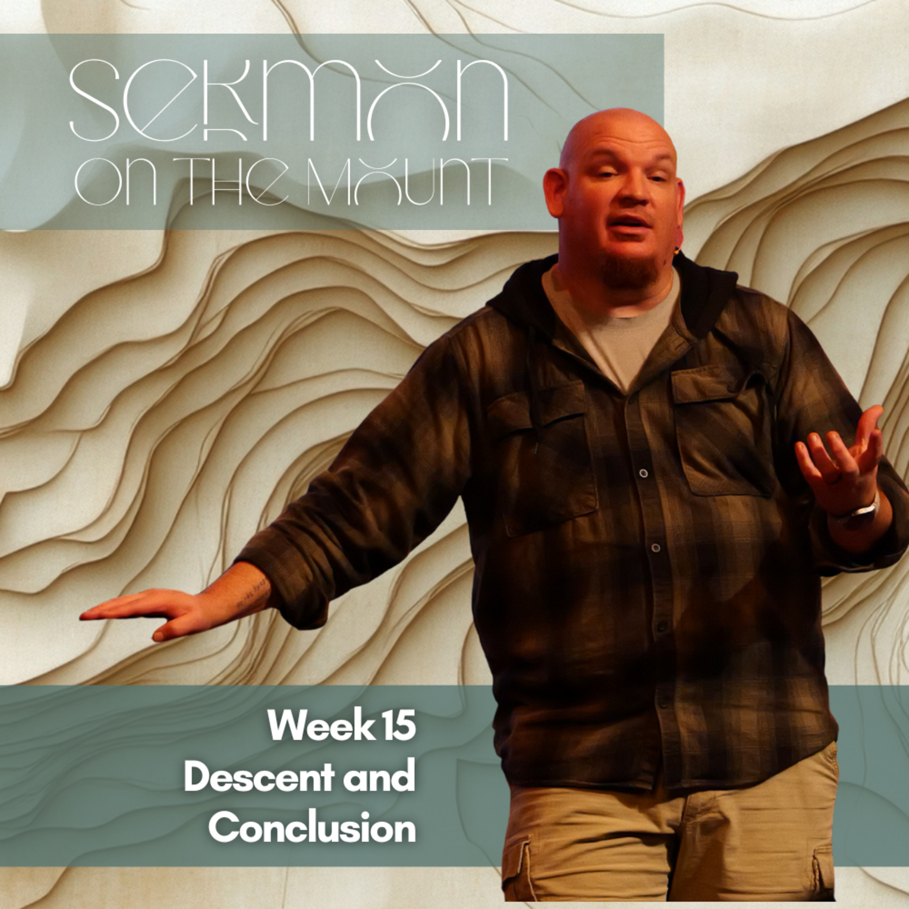 Sermon on the Mount, Week 15, Descent and Conclusion episode artwork