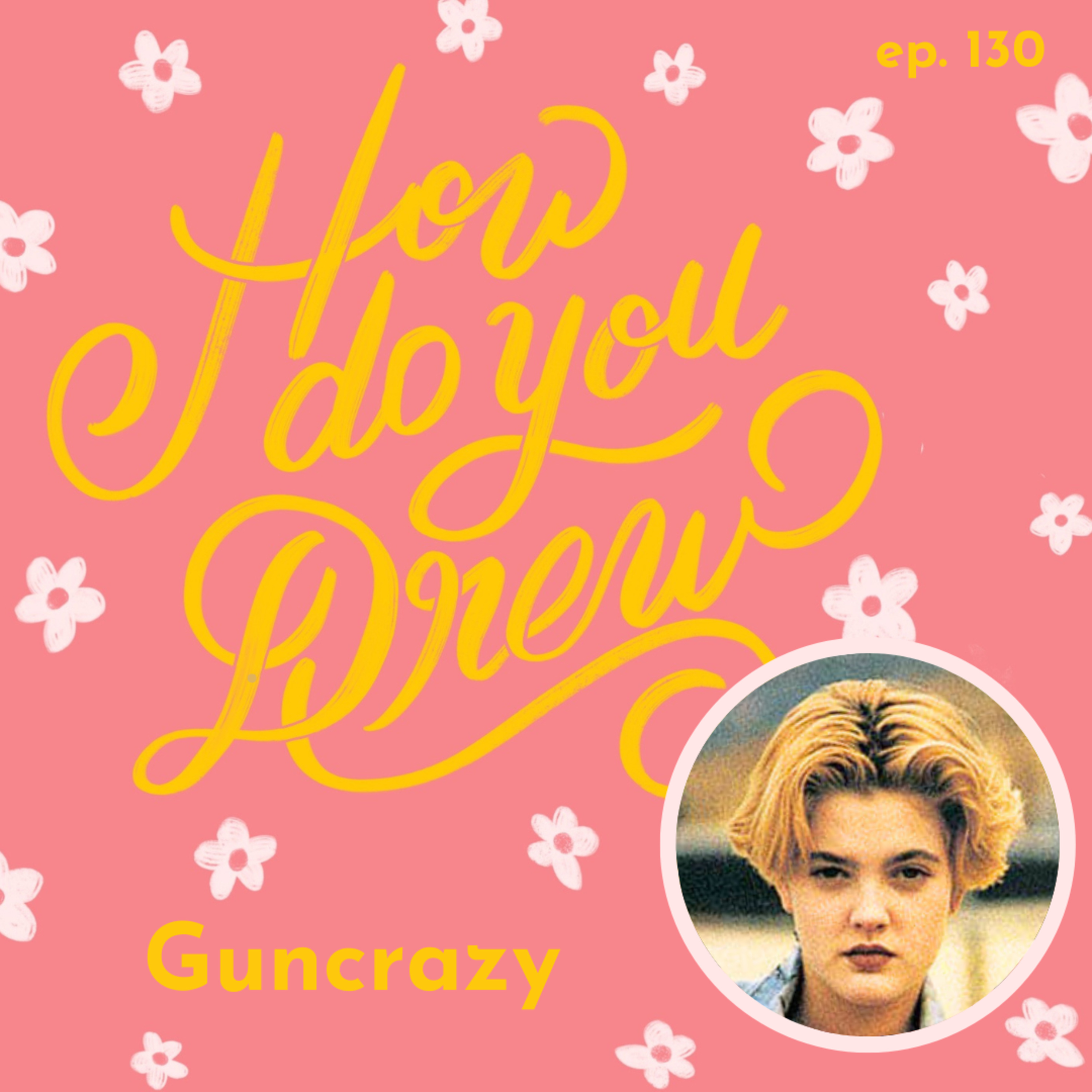 130 – Guncrazy (1992): Drew Barrymore's Indie Crime Drama episode artwork