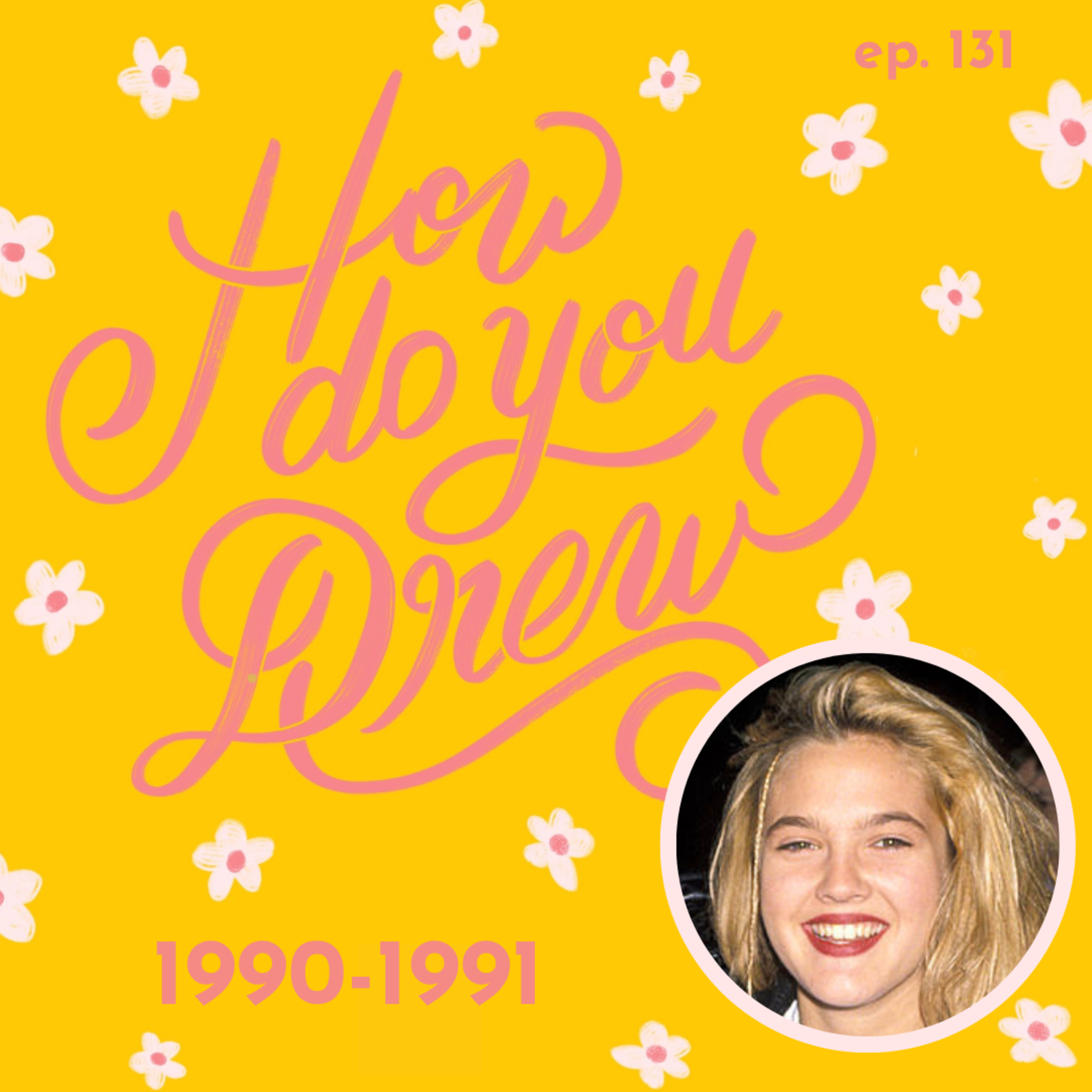 131 – Years in Review: 1990–1991, Teenage Drew Barrymore's Fight to Come Back in Hollywood episode artwork