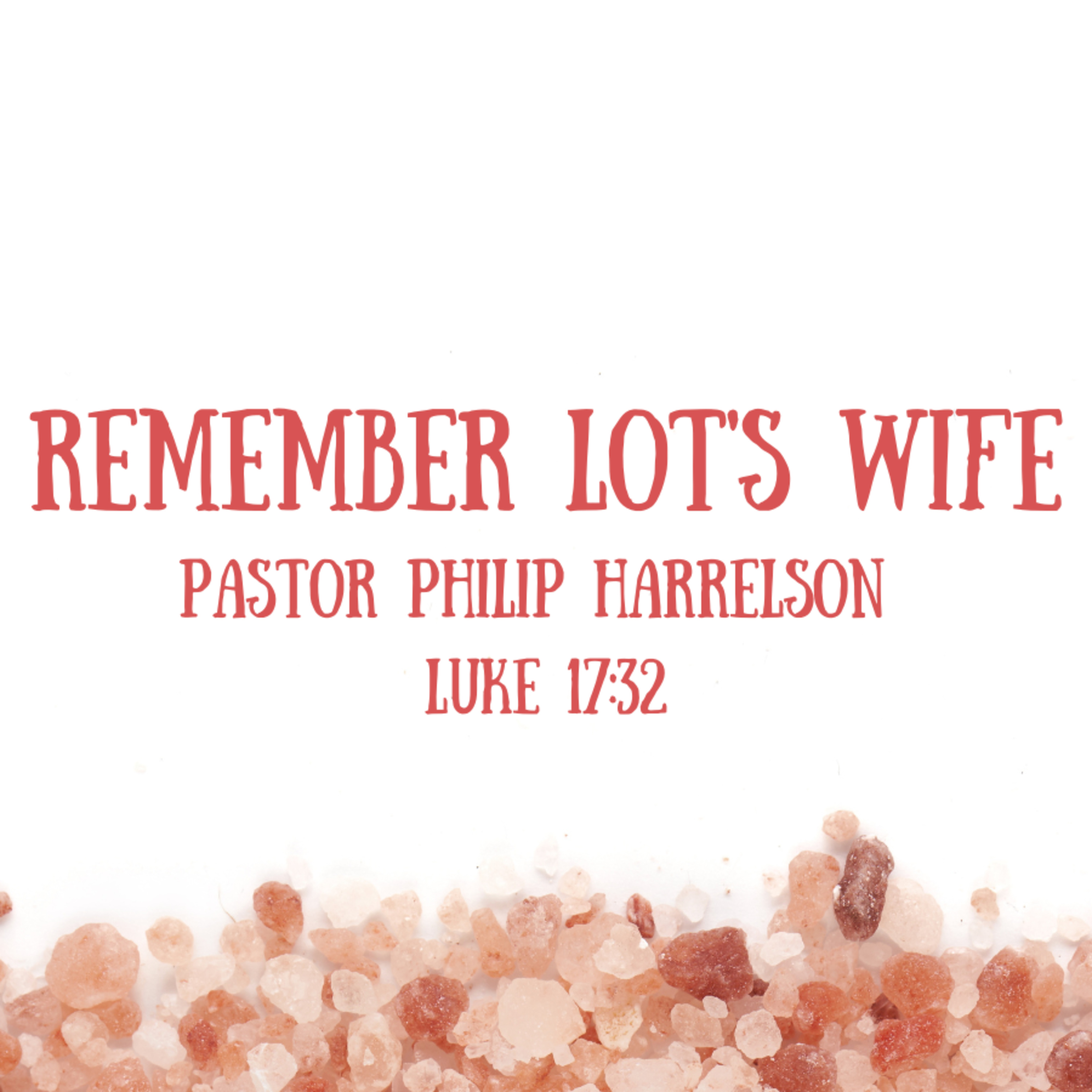 Bro. Philip Harrelson - Remember Lot's Wife - 05/07/23