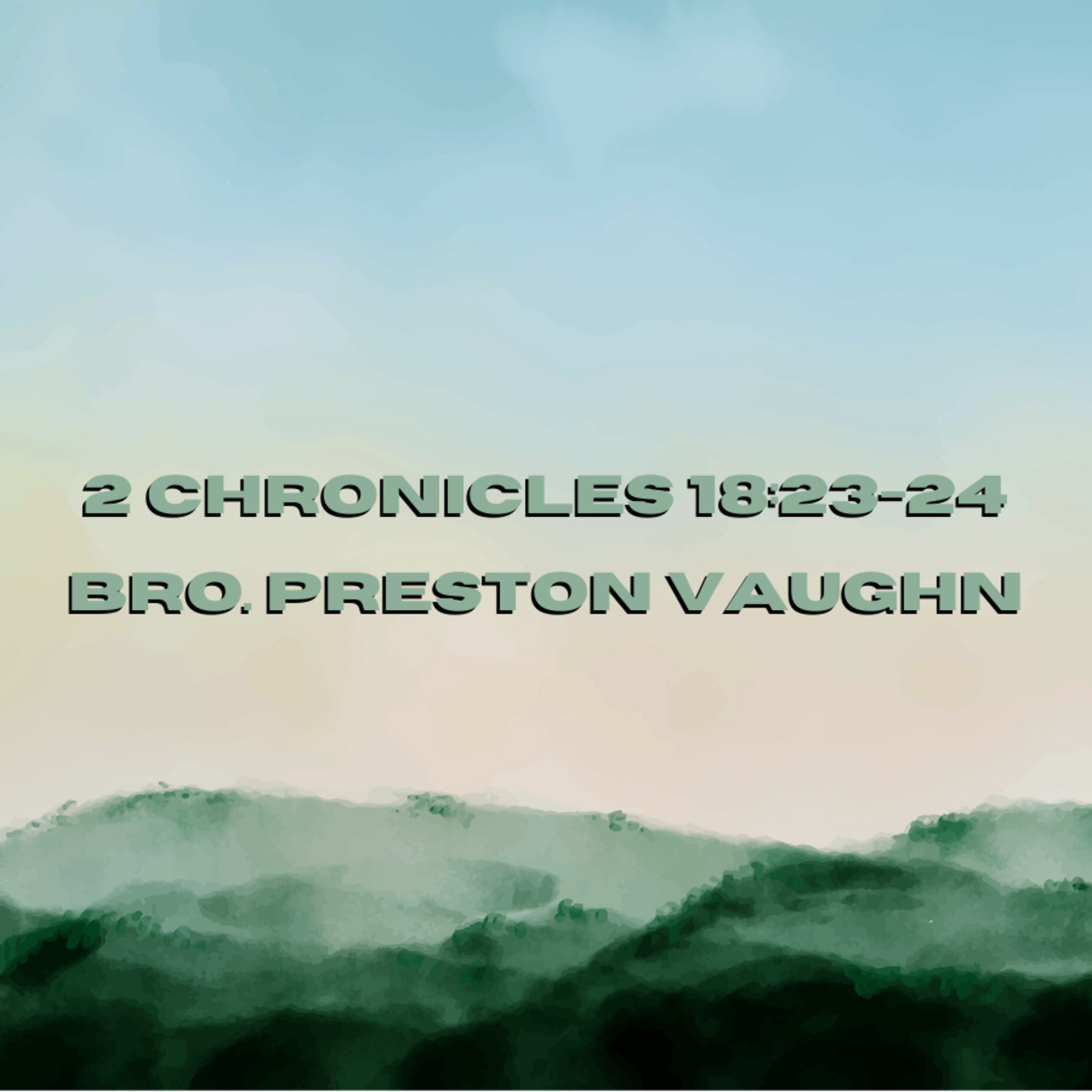 Bro. Preston Vaughn - 2 Chronicles 18:23-24 - 11/19/23