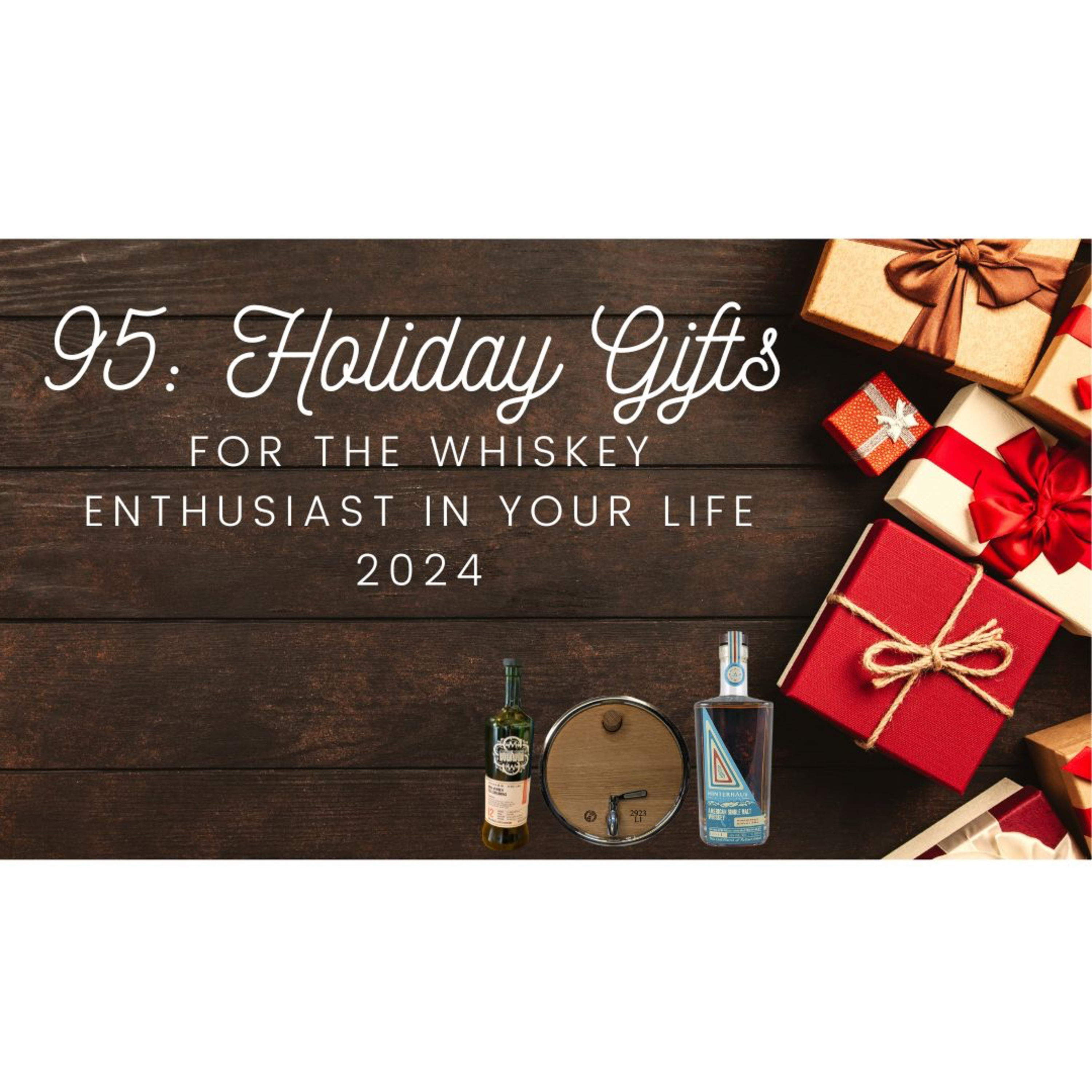 95: Holiday Gifts For The Whiskey Enthusiast In Your Life 2024