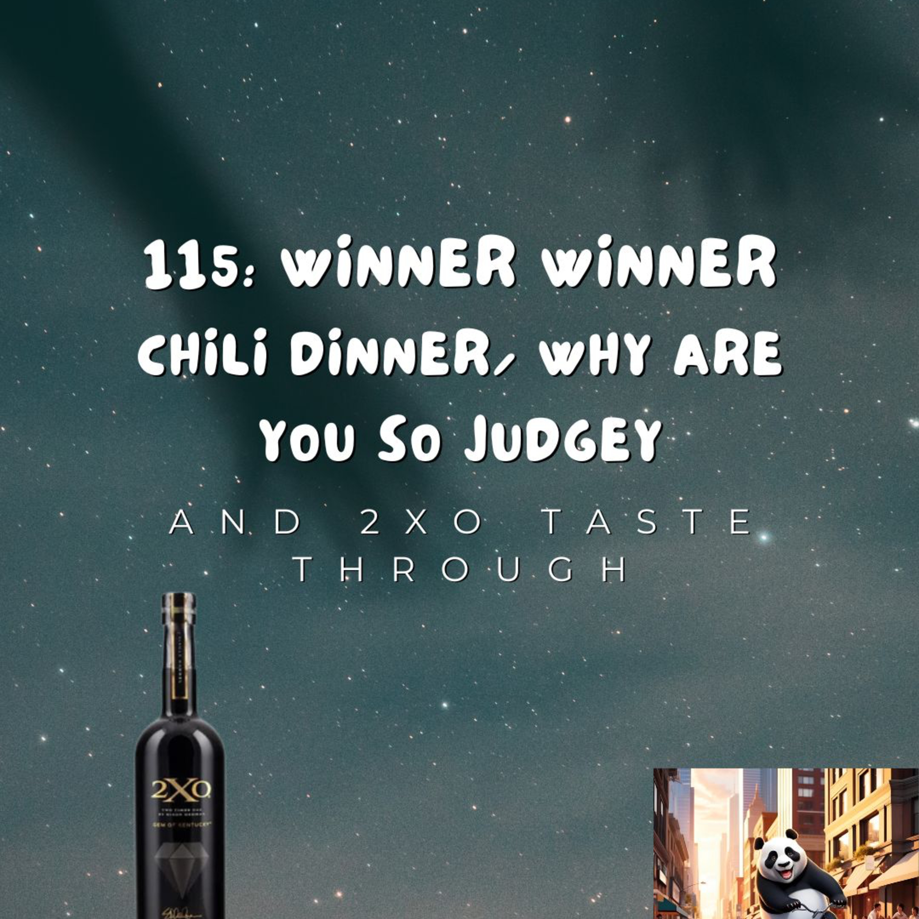 115: Winner Winner Chili Dinner/ Why Are You So Judgey/ 2x0 Taste Through