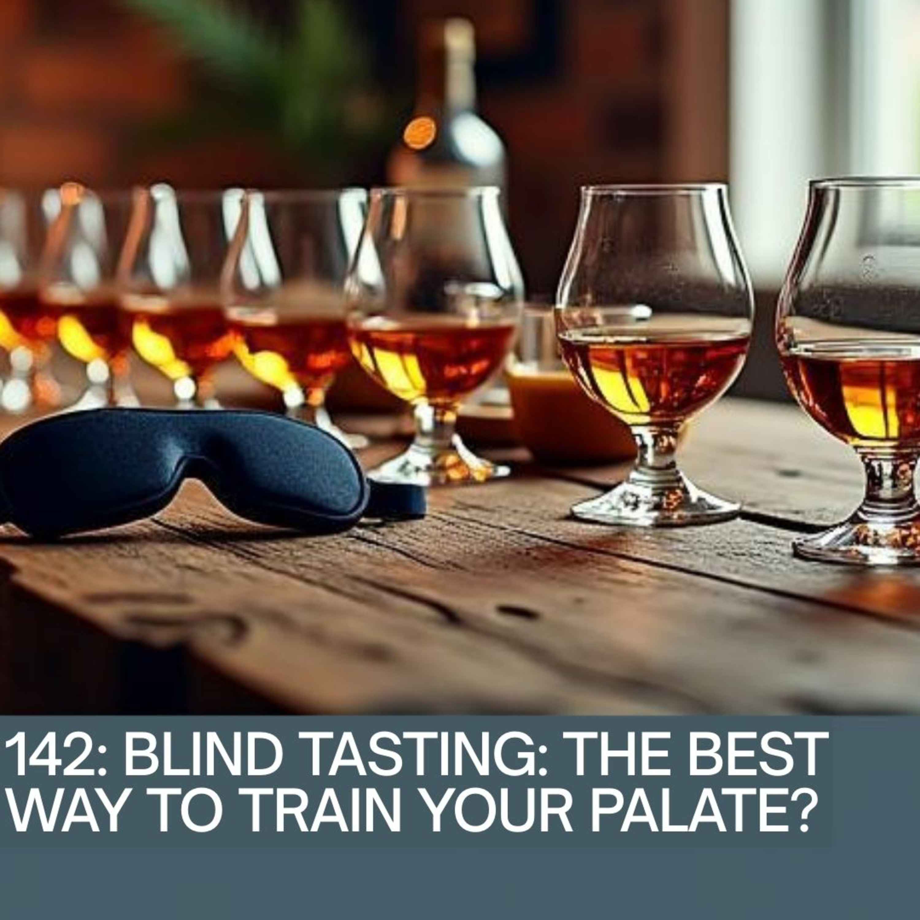 142: Blind Tasting: The Best Way to Train Your Palate?