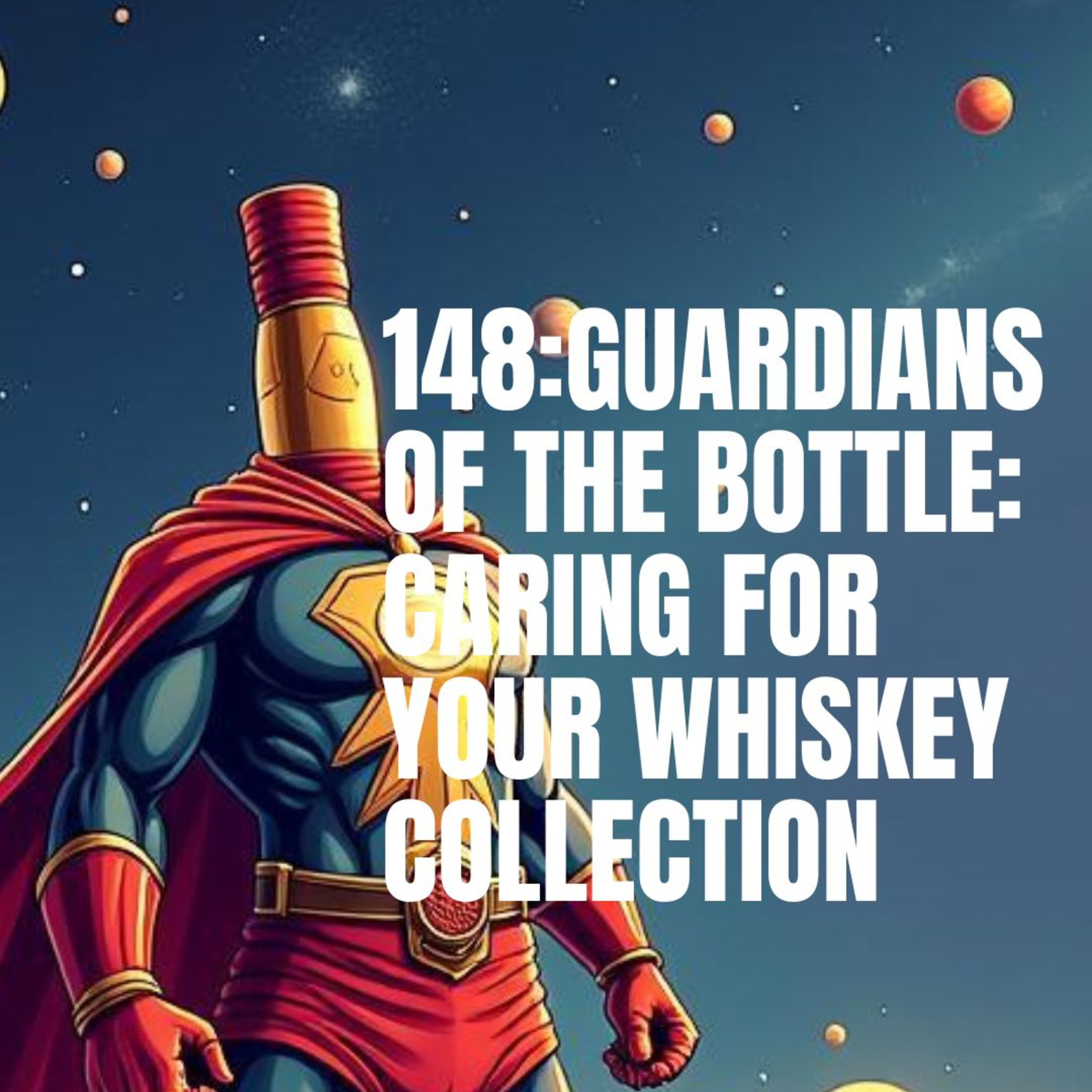 148: Guardians of the Bottle: Caring for your Whiskey Collection