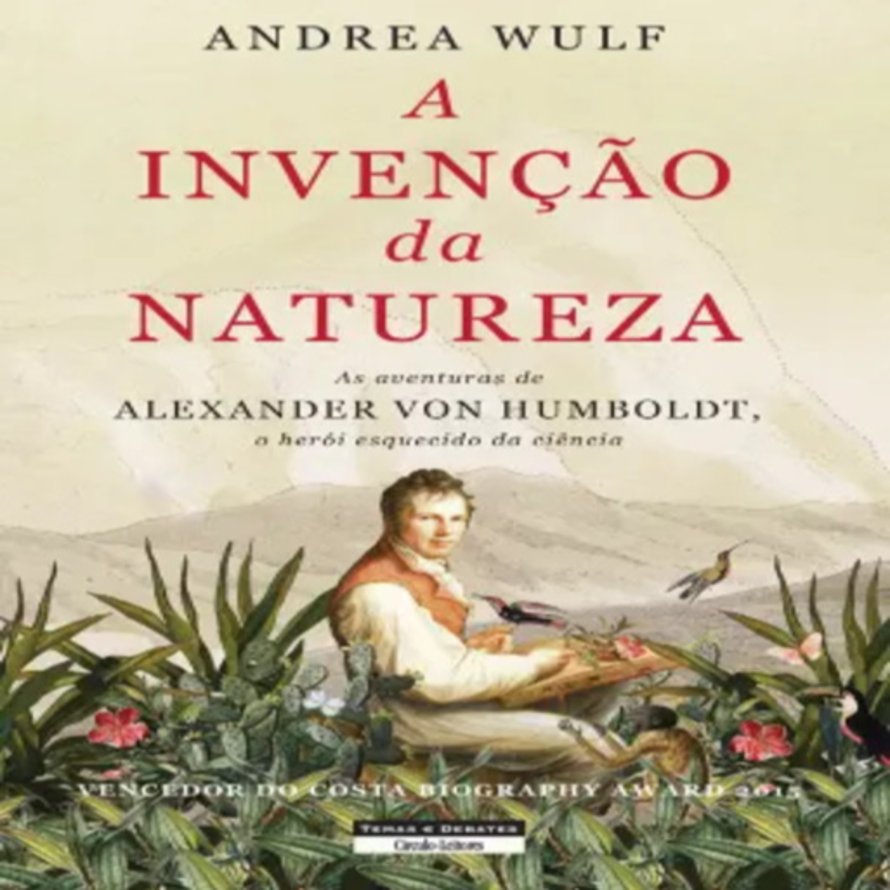 Episódio 422 (livro escolhido e participação do leitor residente Jorge Pinto) A Invenção da Natureza, Andrea Wulf (Editora Temas e Debates)