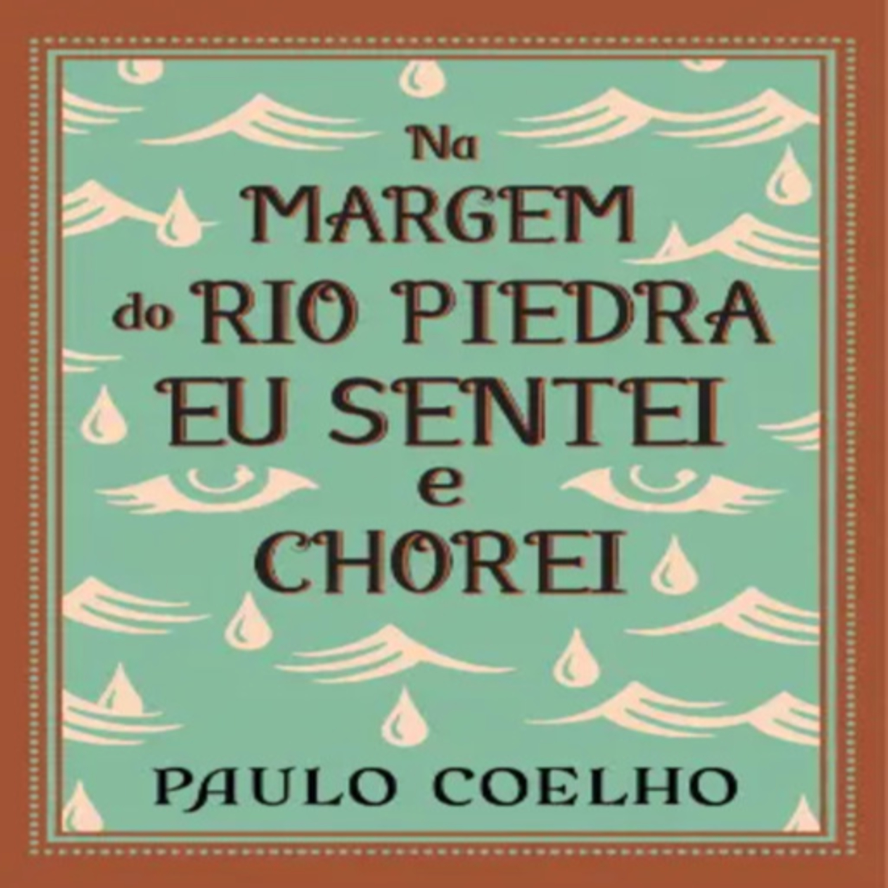 Episódio 472 (participação da leitora residente Elienes Moreira) Na Margem do Rio Piedra Eu Sentei e Chorei, Paulo Coelho (Editora Pergaminho)