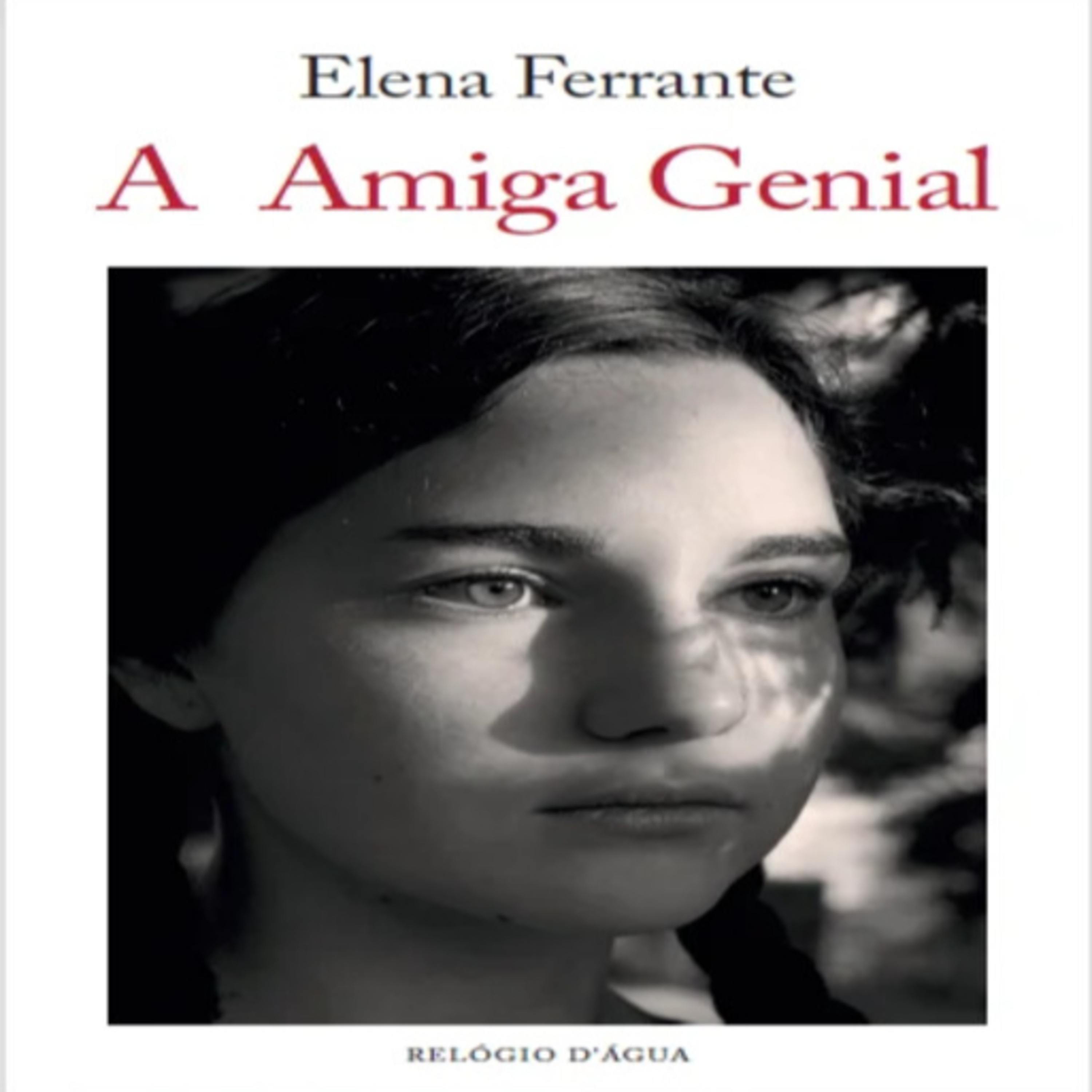 Episódio 490 (participação da leitora residente Sara de Almeida Leite) – A Amiga Genial, Elena Ferrante (Editora Relógio d’Água)