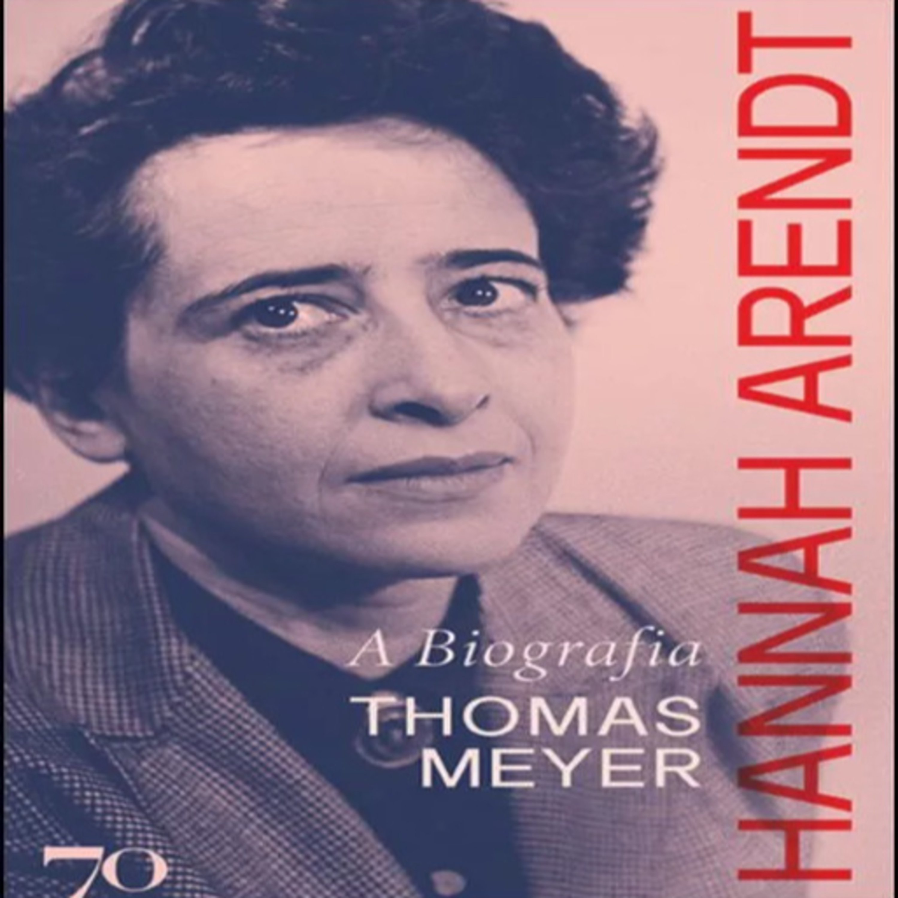 Episódio 493 (participação da leitora residente Isabel Costa) – Hannah Arendt – A Biografia, Thomas Meyer (Edições 70)
