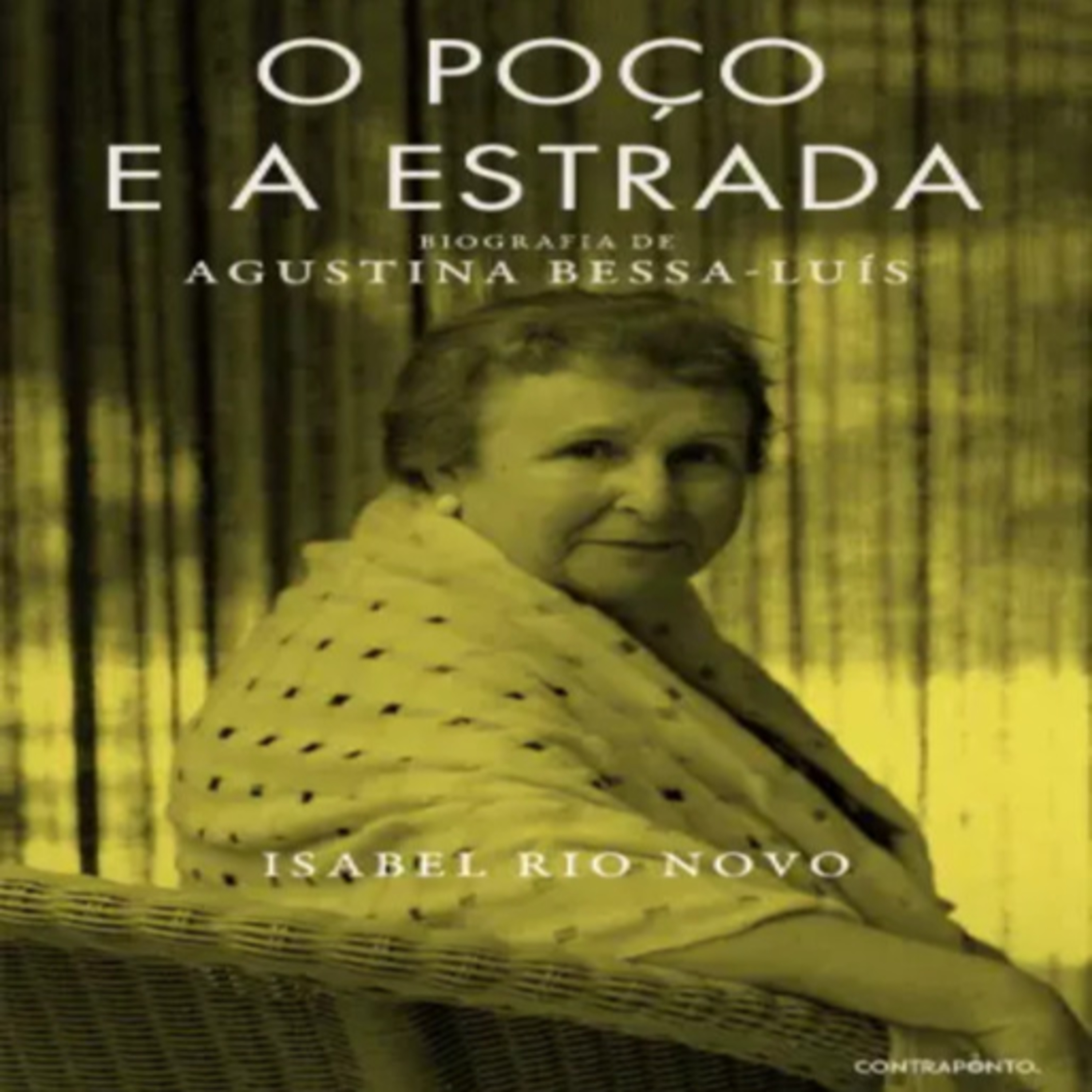 Episódio 495 (participação da leitora residente Catarina de Carvalho) – O Poço e a Estrada – Biografia de Agustina Bessa-Luís, Isabel Rio Novo (Editora Contraponto)