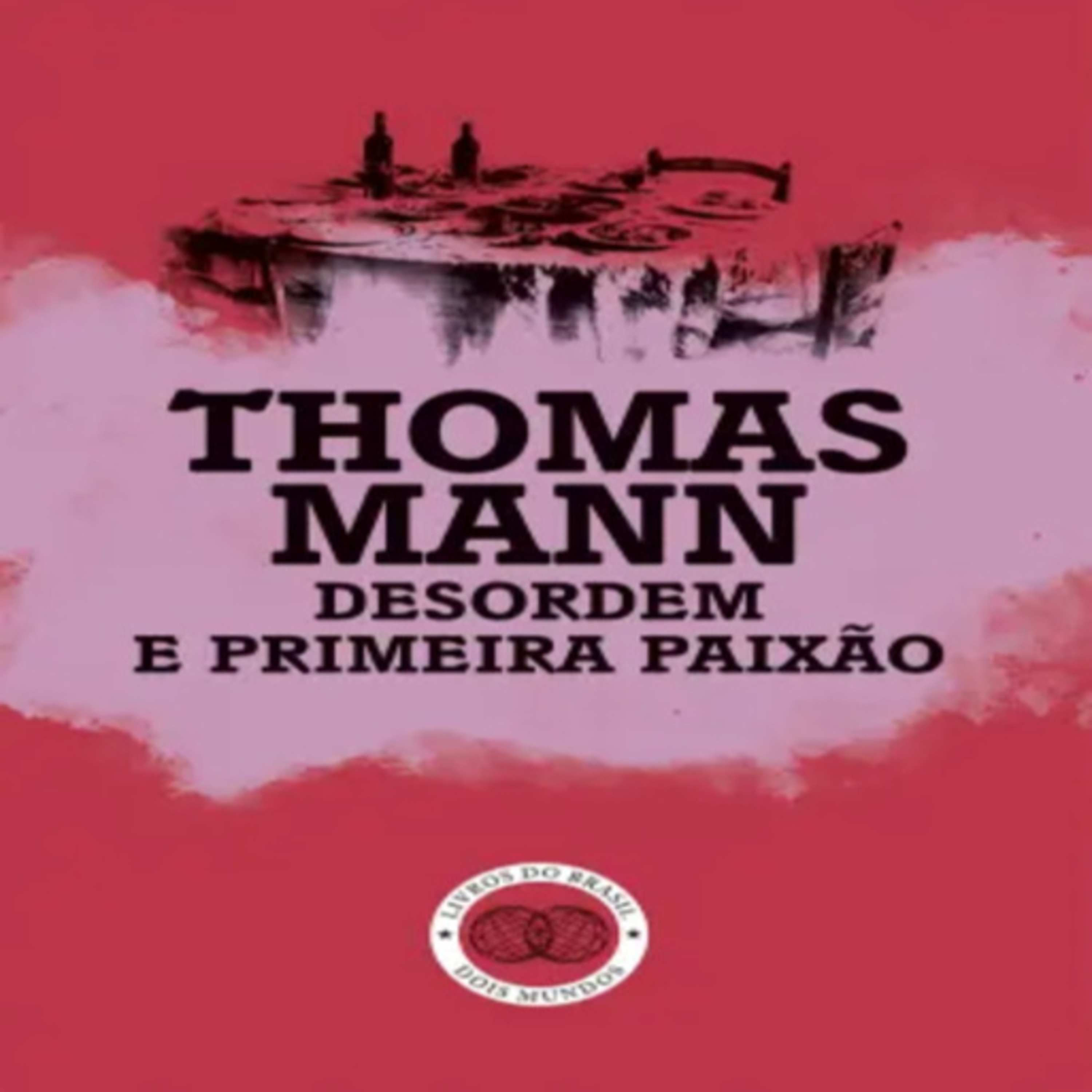 Episódio 504 (voz de Begnen Zaqueu) – Desordem e Primeira Paixão, Thomas Mann (Editora Livros do Brasil) episode artwork