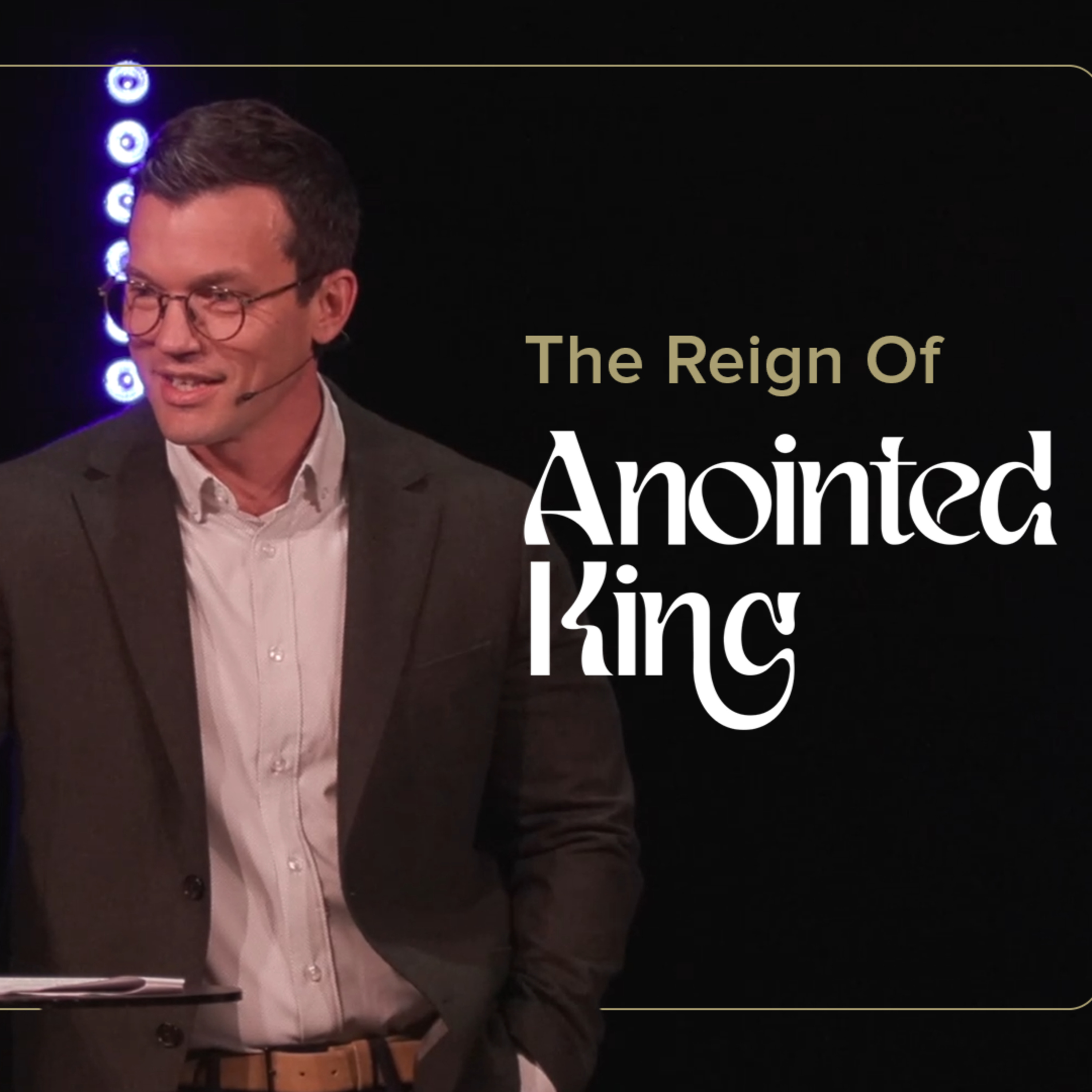 The Reign Of The King | 'Anointed King' Week Four episode artwork