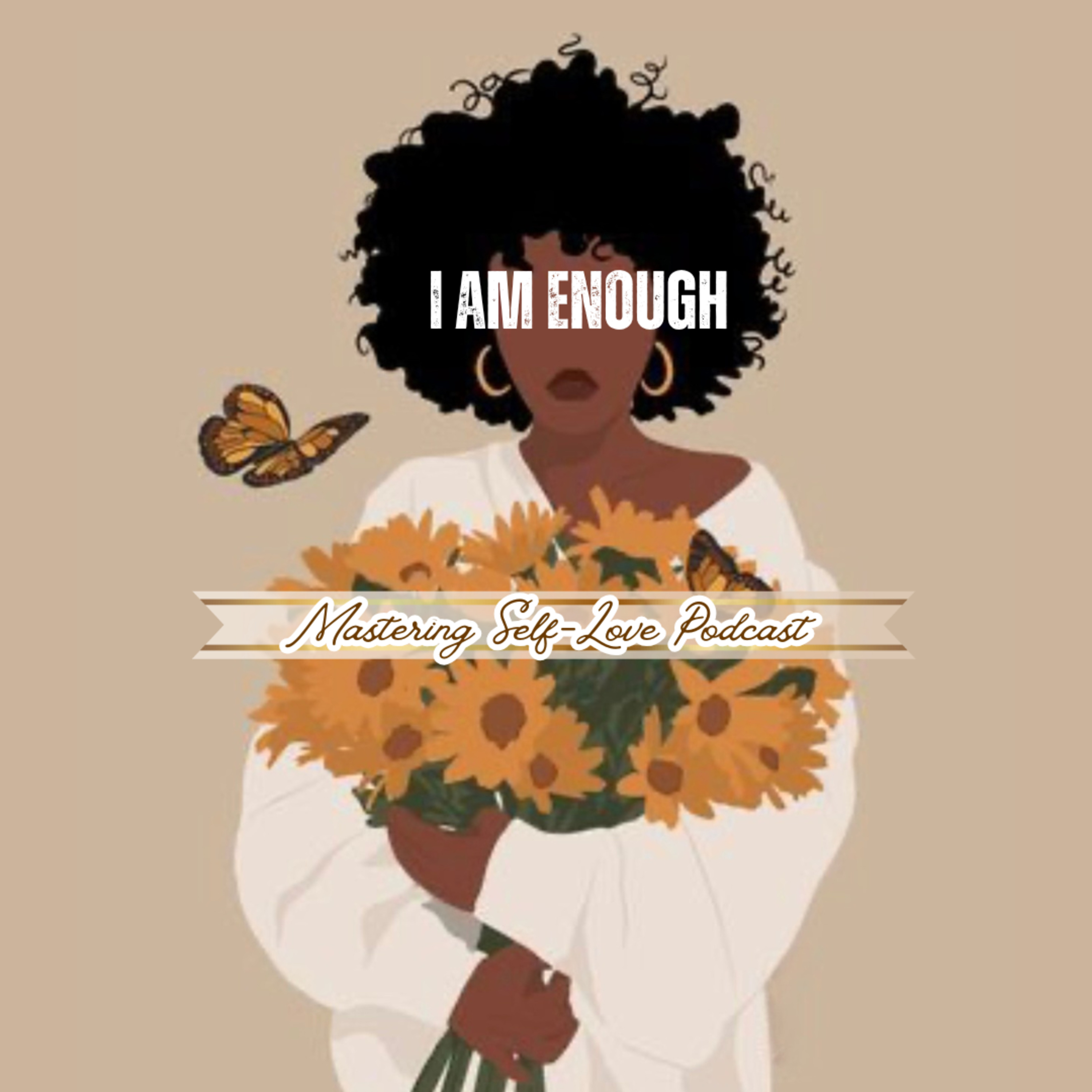 I Am Enough: Mastering Self Love Podcast
