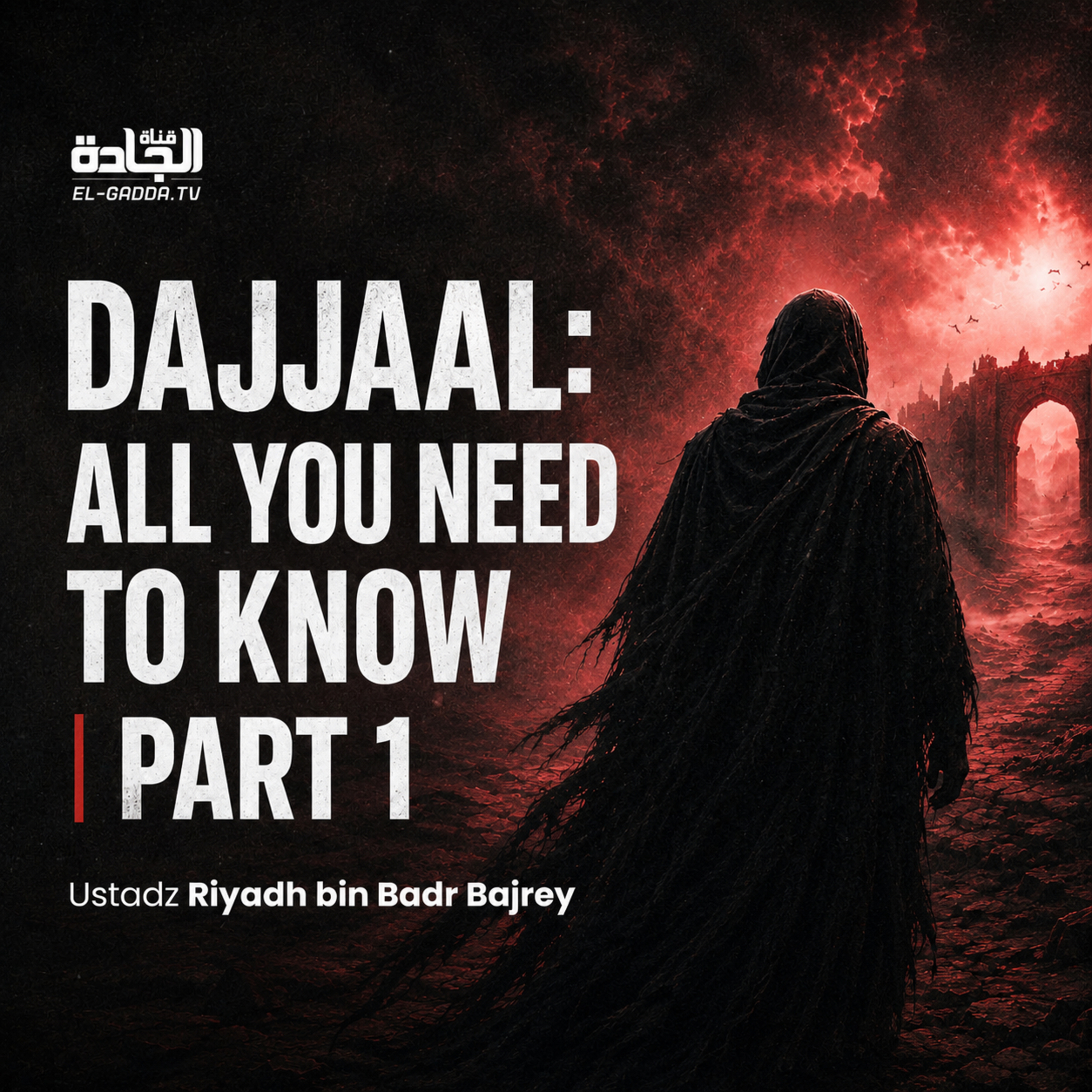 Dajjaal: All You Need to Know - Ustadz Riyadh bin Badr Bajrey | Part 1