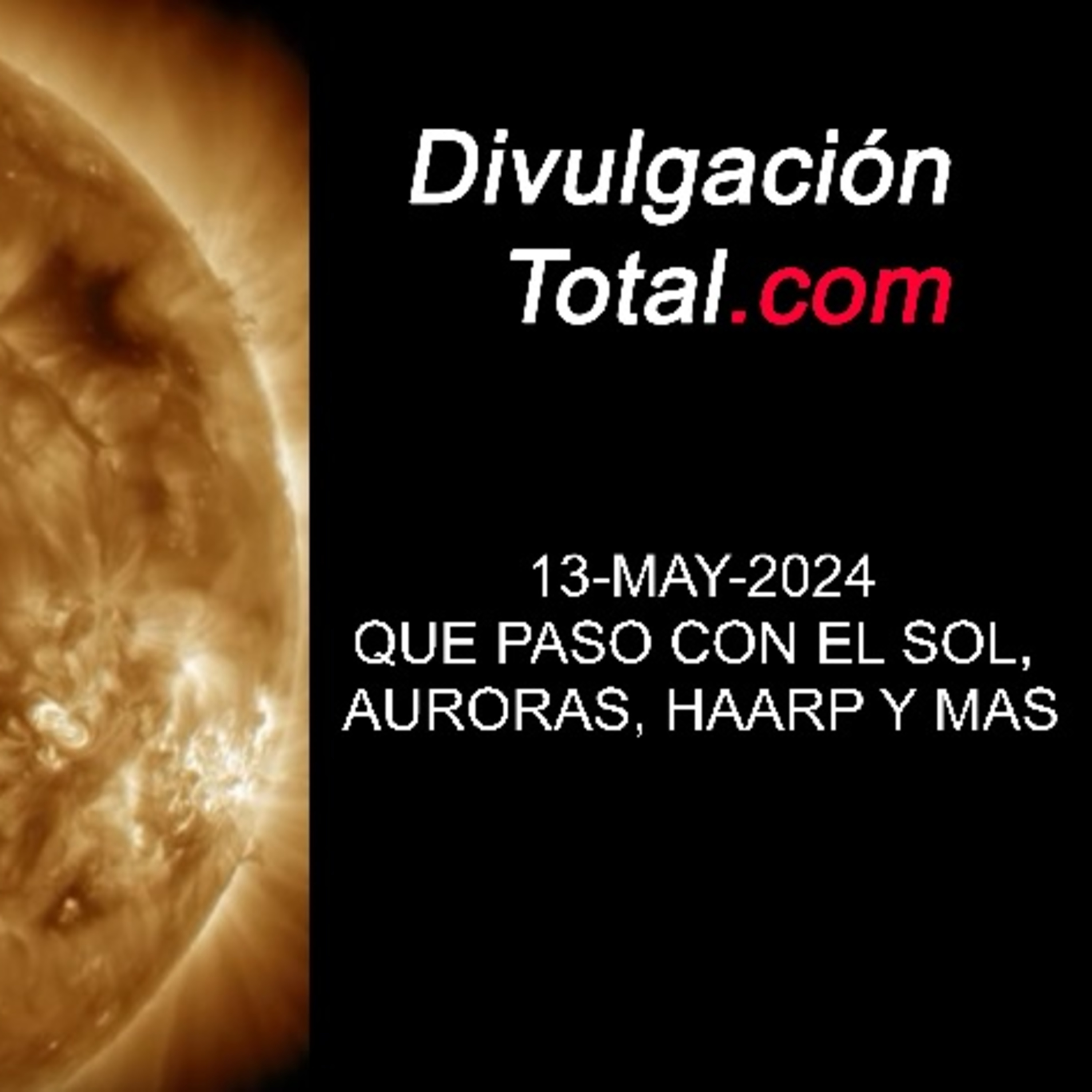 13-MAY-2024 Qué Pasó con el Sol, Auroras, HAARP y Más episode artwork