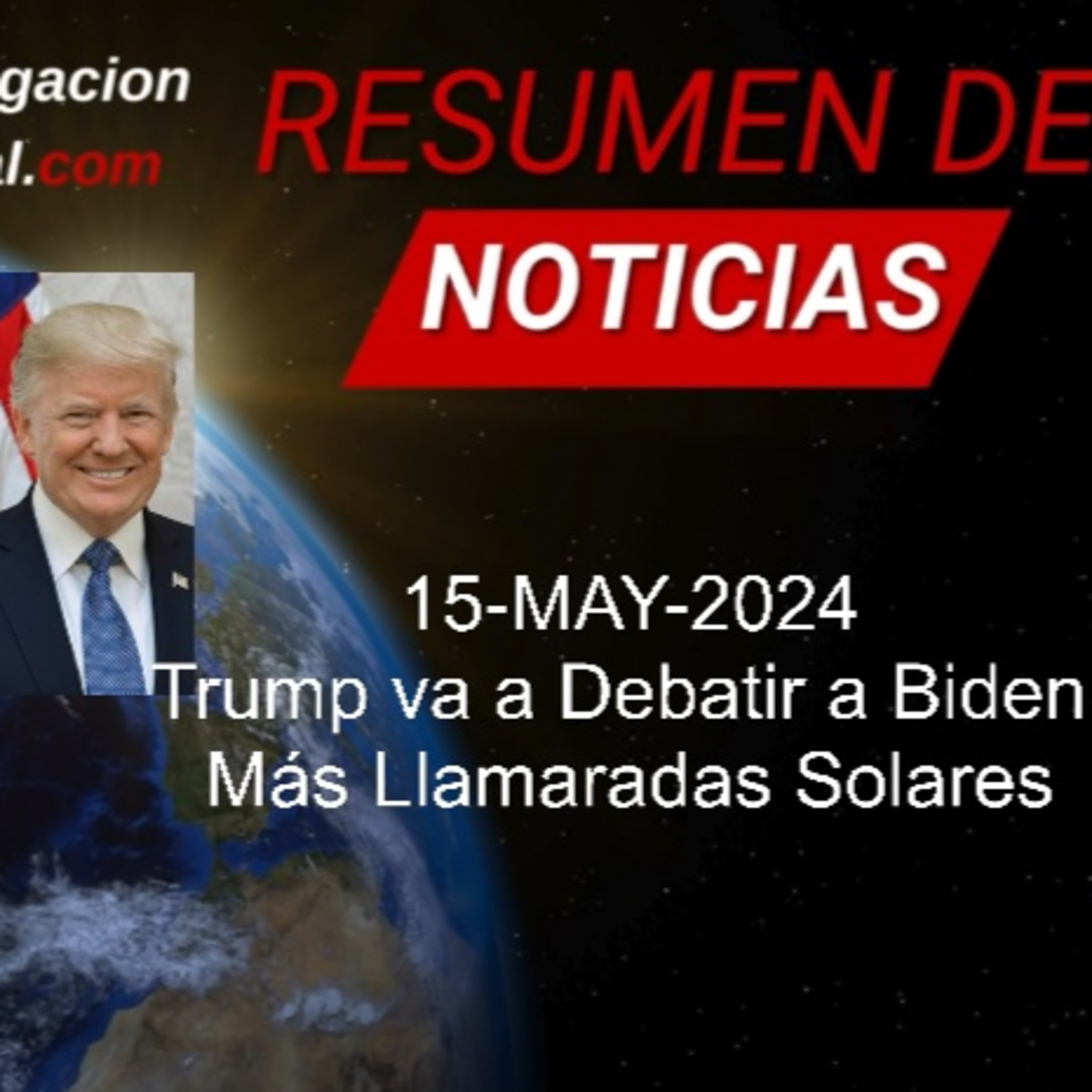 15-MAY-2024 Trump Va a Debatir a Biden, Más Llamaradas Solares y Más episode artwork