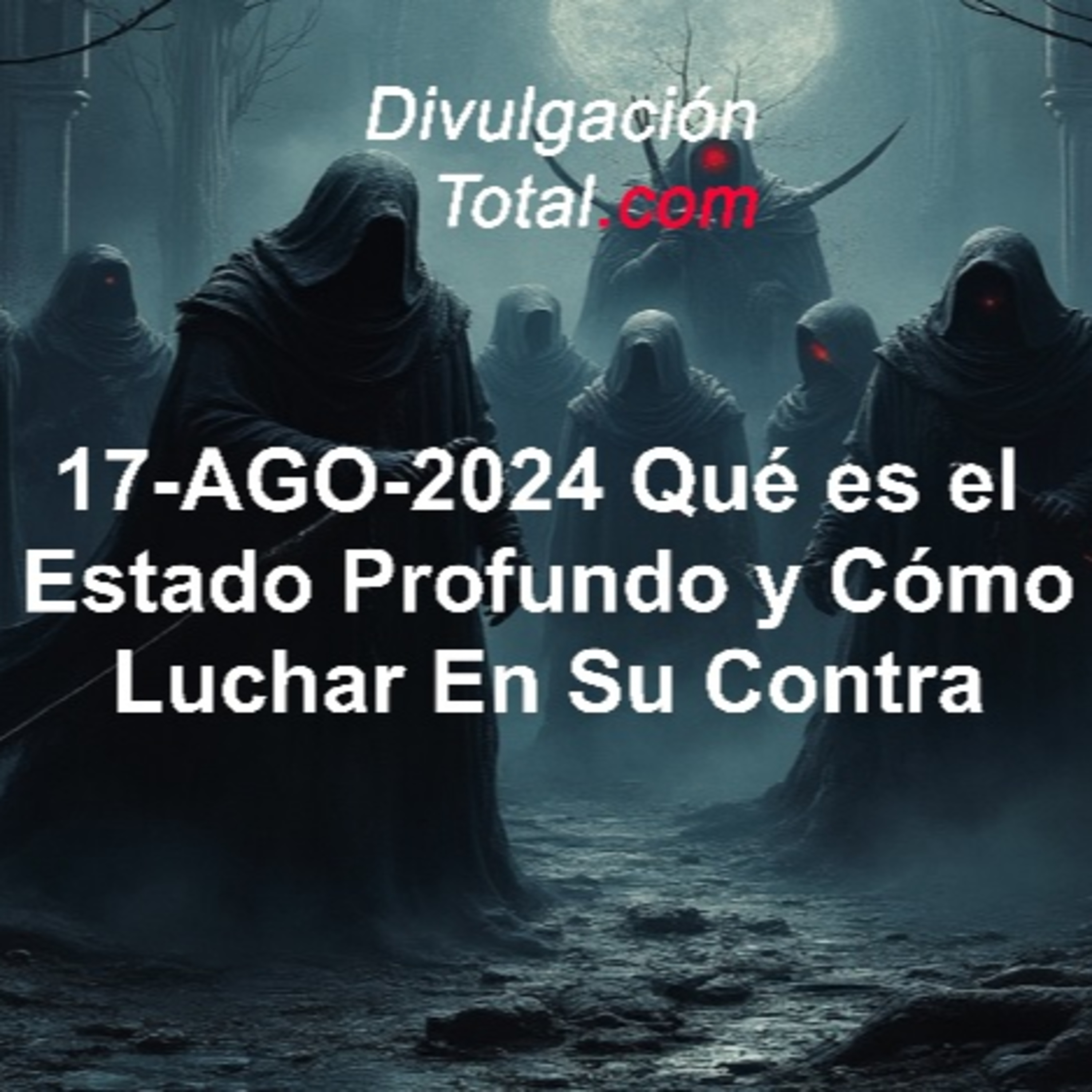 17-AGO-2024 Qué Es El Estado Profundo y Cómo Luchar En Su Contra episode artwork