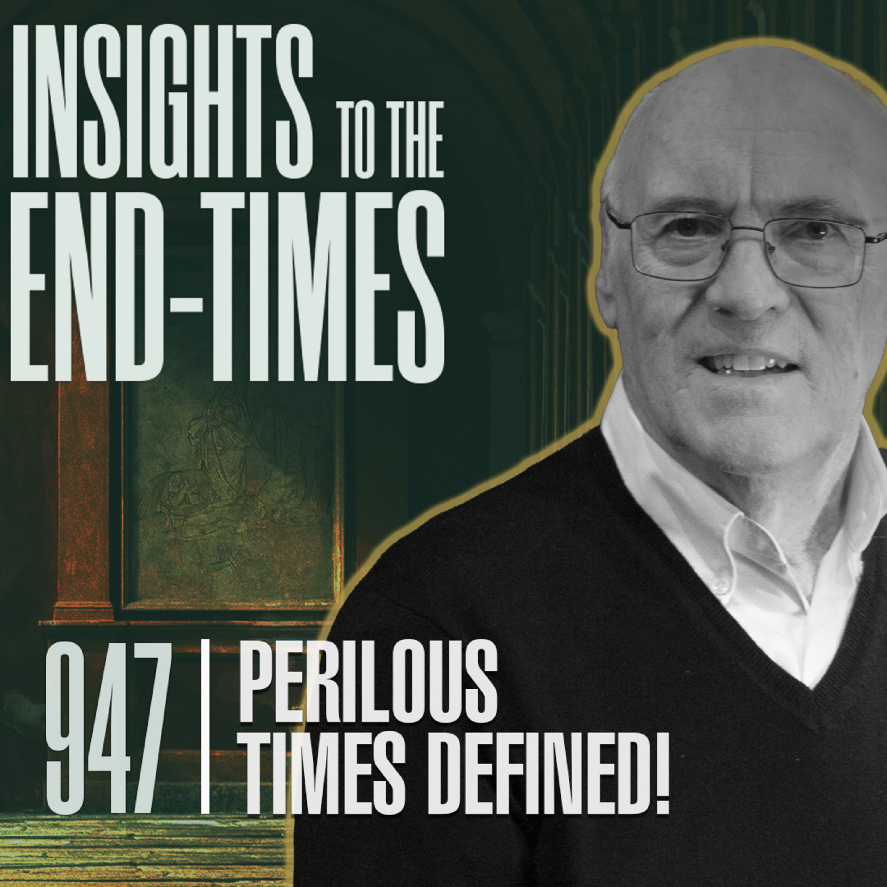 EP-947: Perilous Times Defined! — Perilous Times are Here — Perilous Times Defined; 10. Unforgiving!