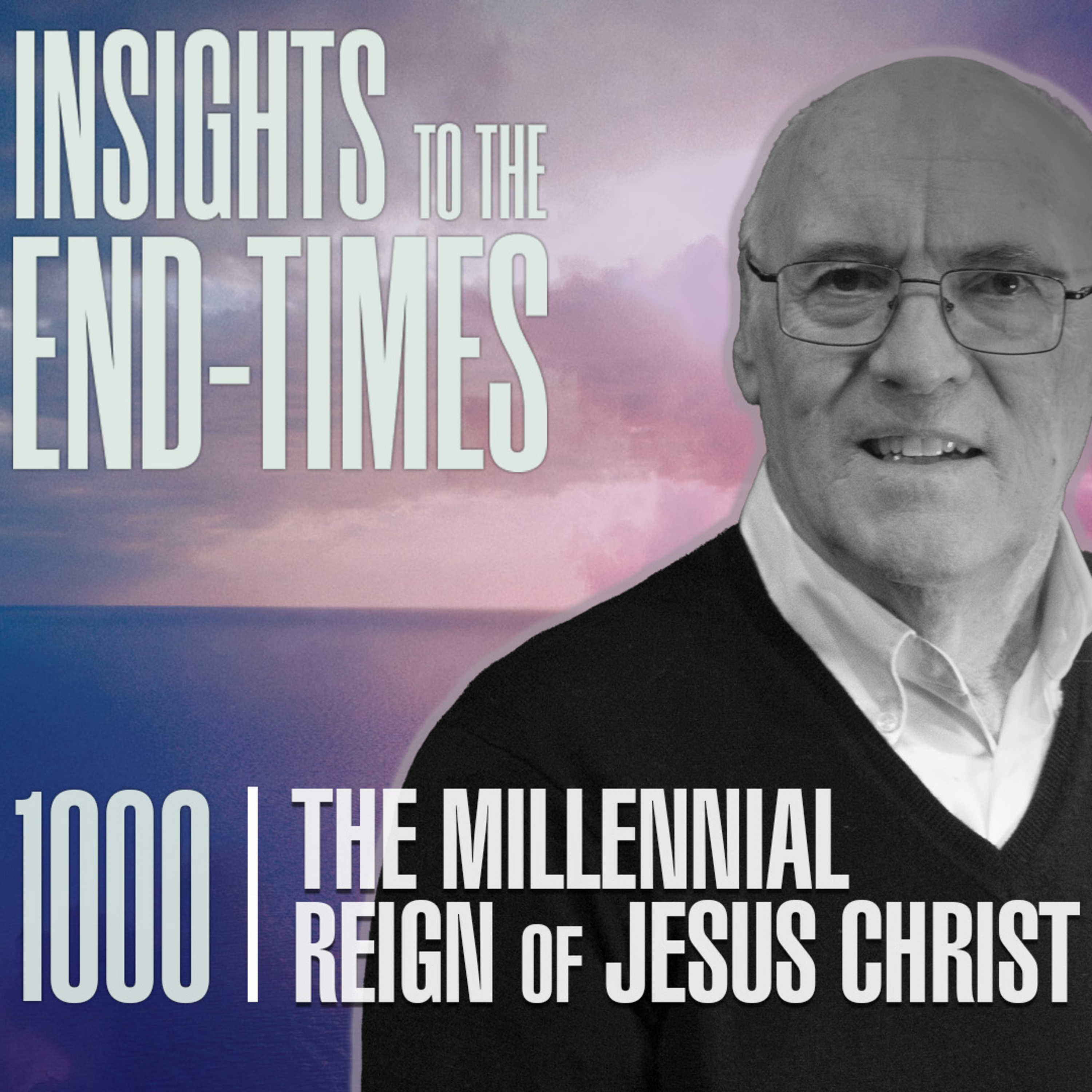 EP-1000: The Millennial Reign of Jesus Christ - The Saints reign with Jesus for 1,000 years! episode artwork