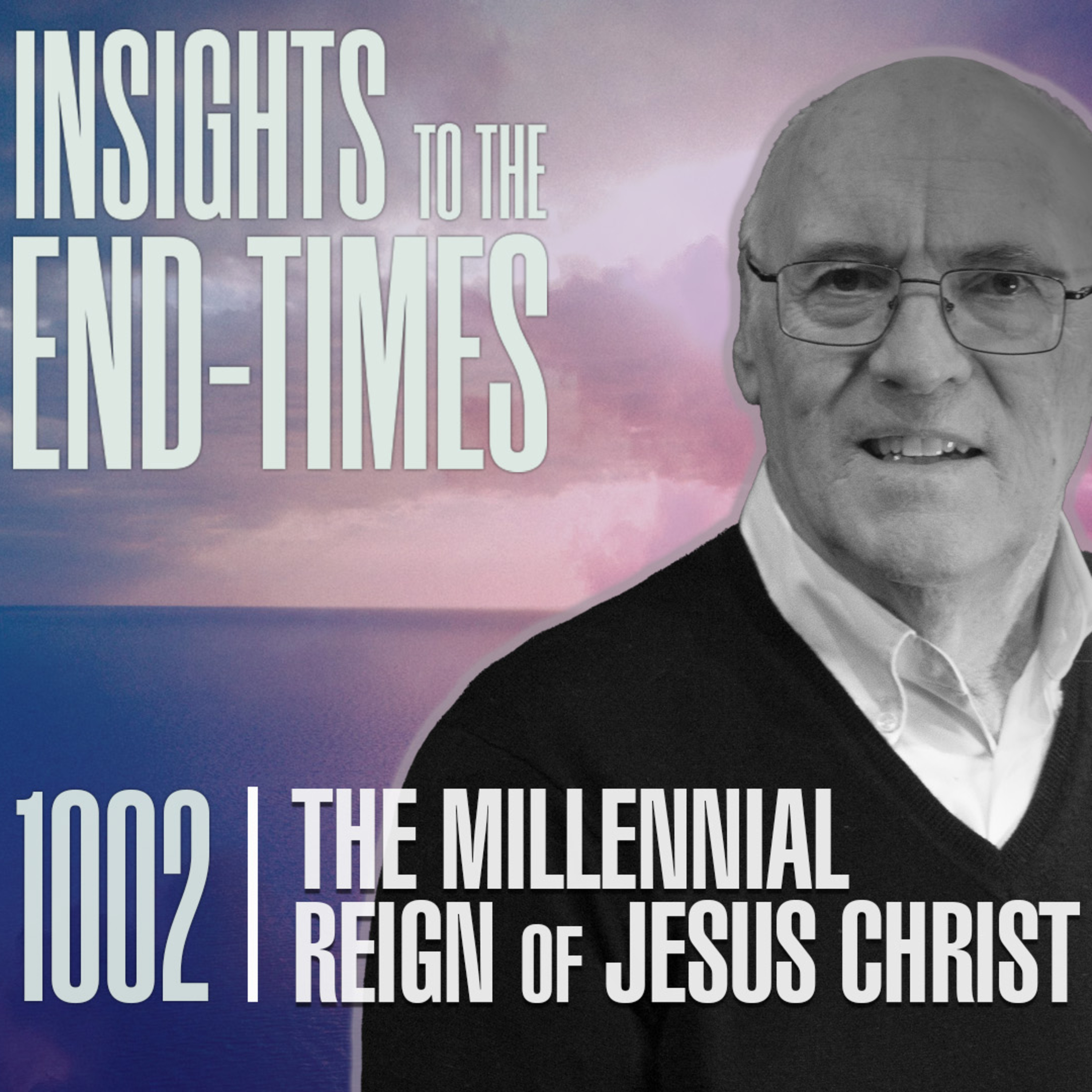 EP-1002: The Millennial Reign of Jesus Christ - Millennial Living Conditions episode artwork