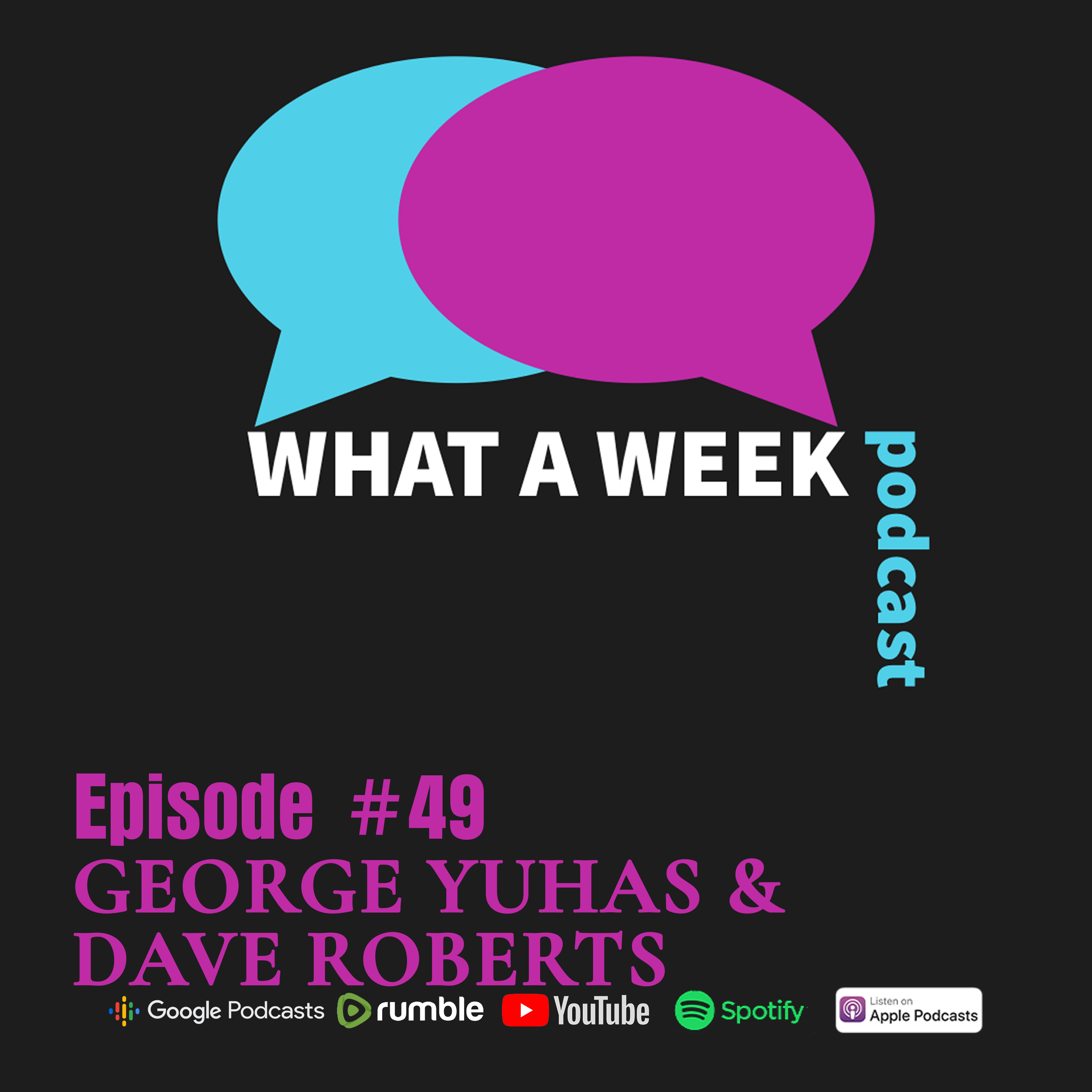 What A Week! #49 - George Yuhas & Dave Roberts episode artwork