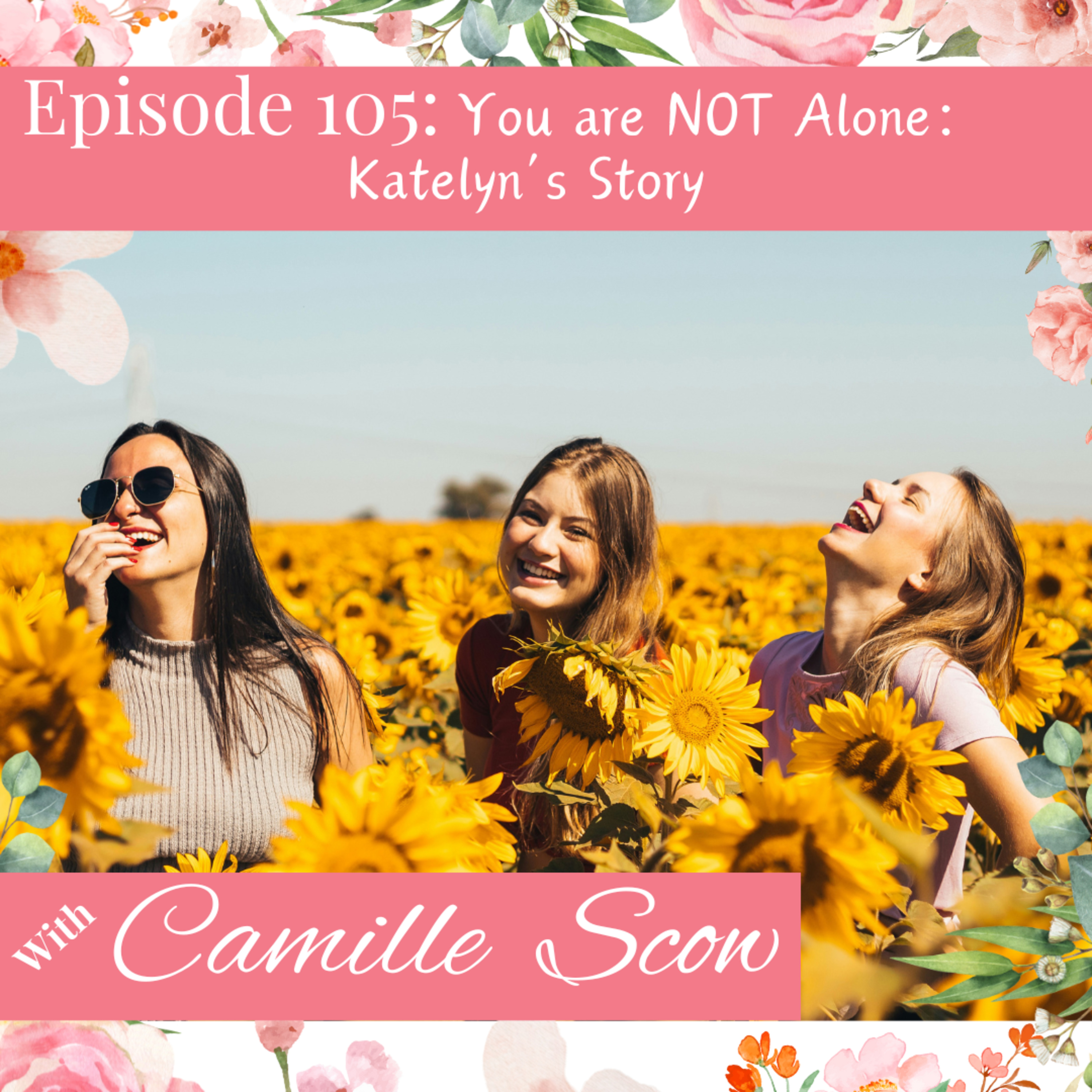 105. You Are Not Alone: Katelyn's Story