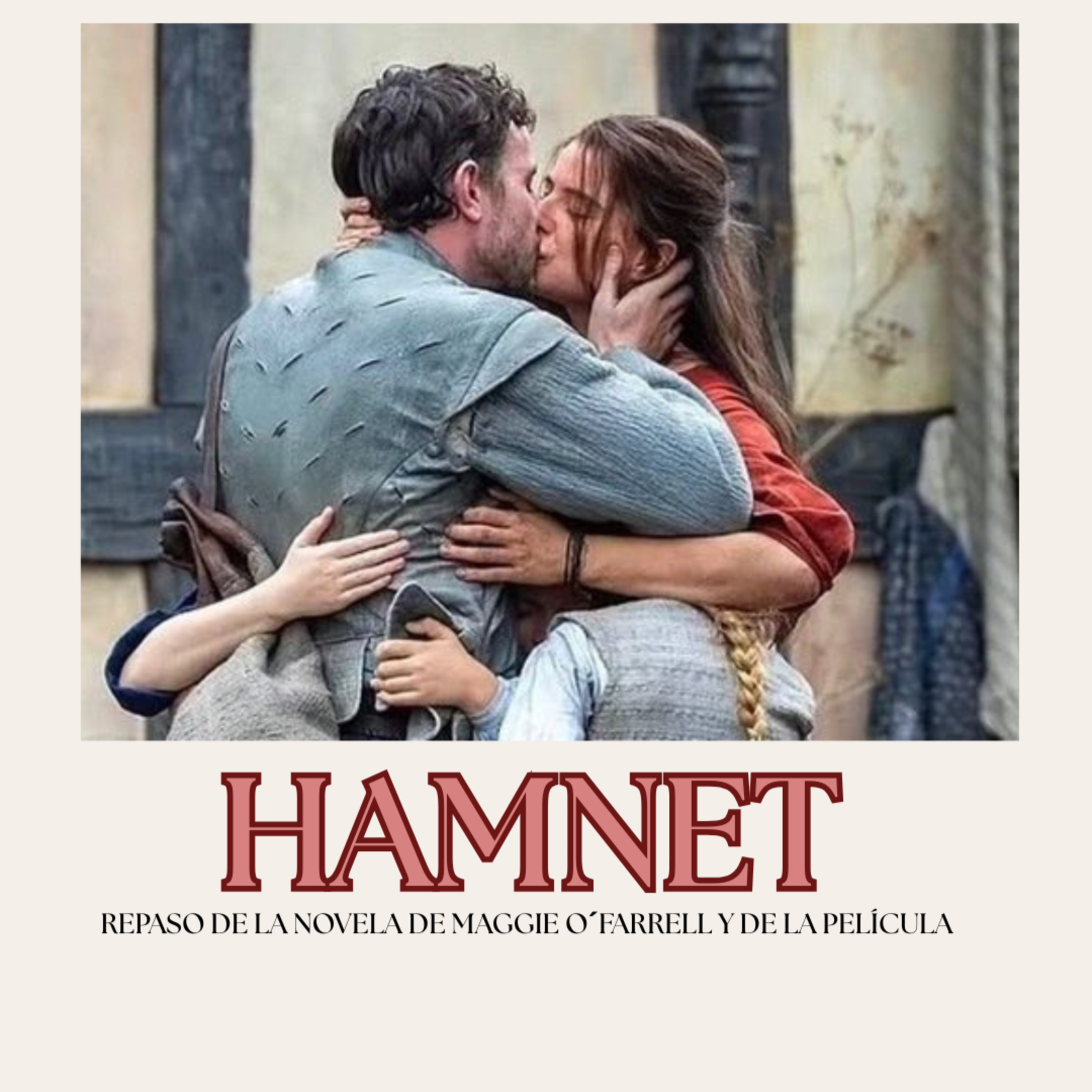 Ep. 93. HAMNET. Análisis de la novela y su adaptación (sin spoilers)