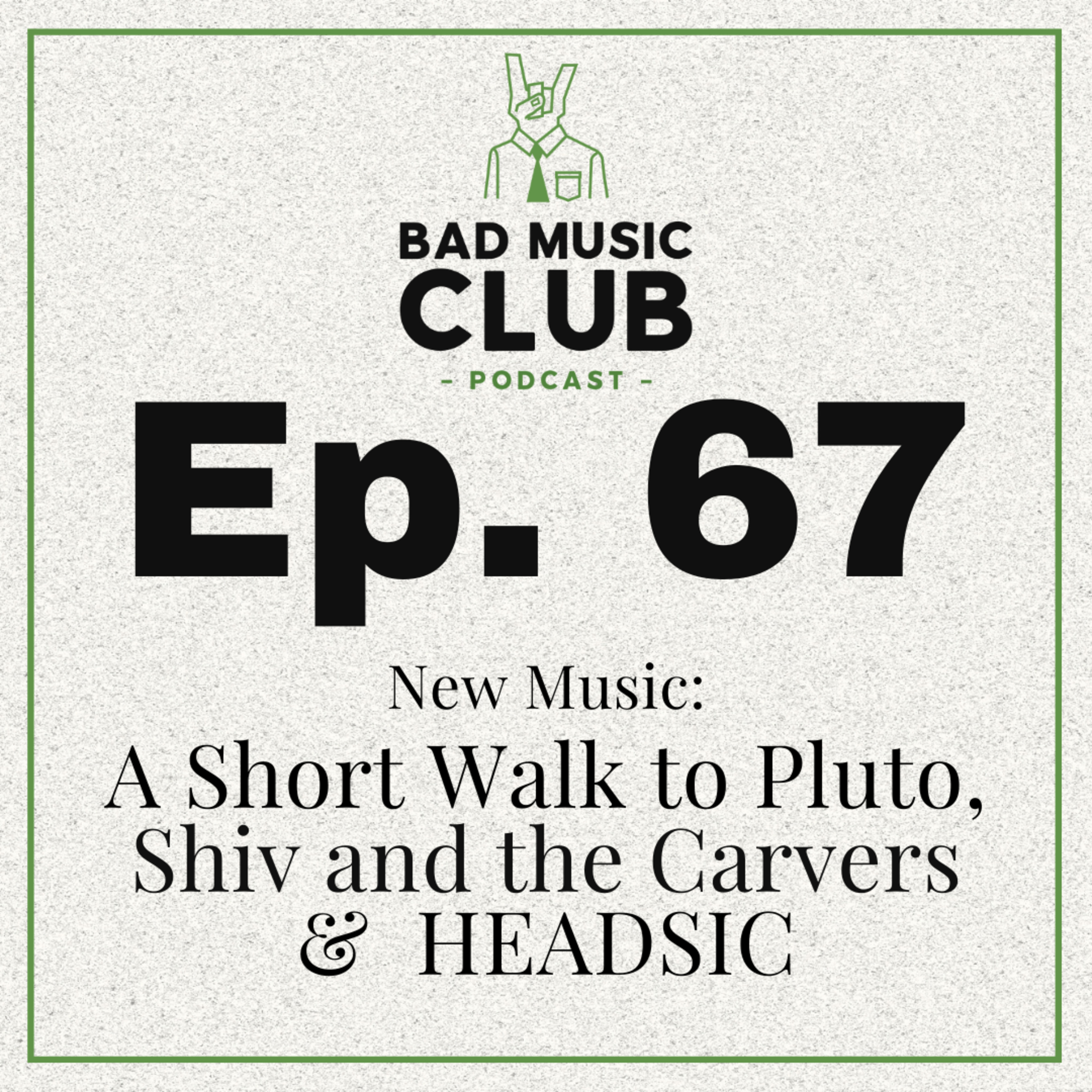 Ep. 67 / NM: A Short Walk to Pluto, Shiv and the Carvers & HEADSIC episode artwork