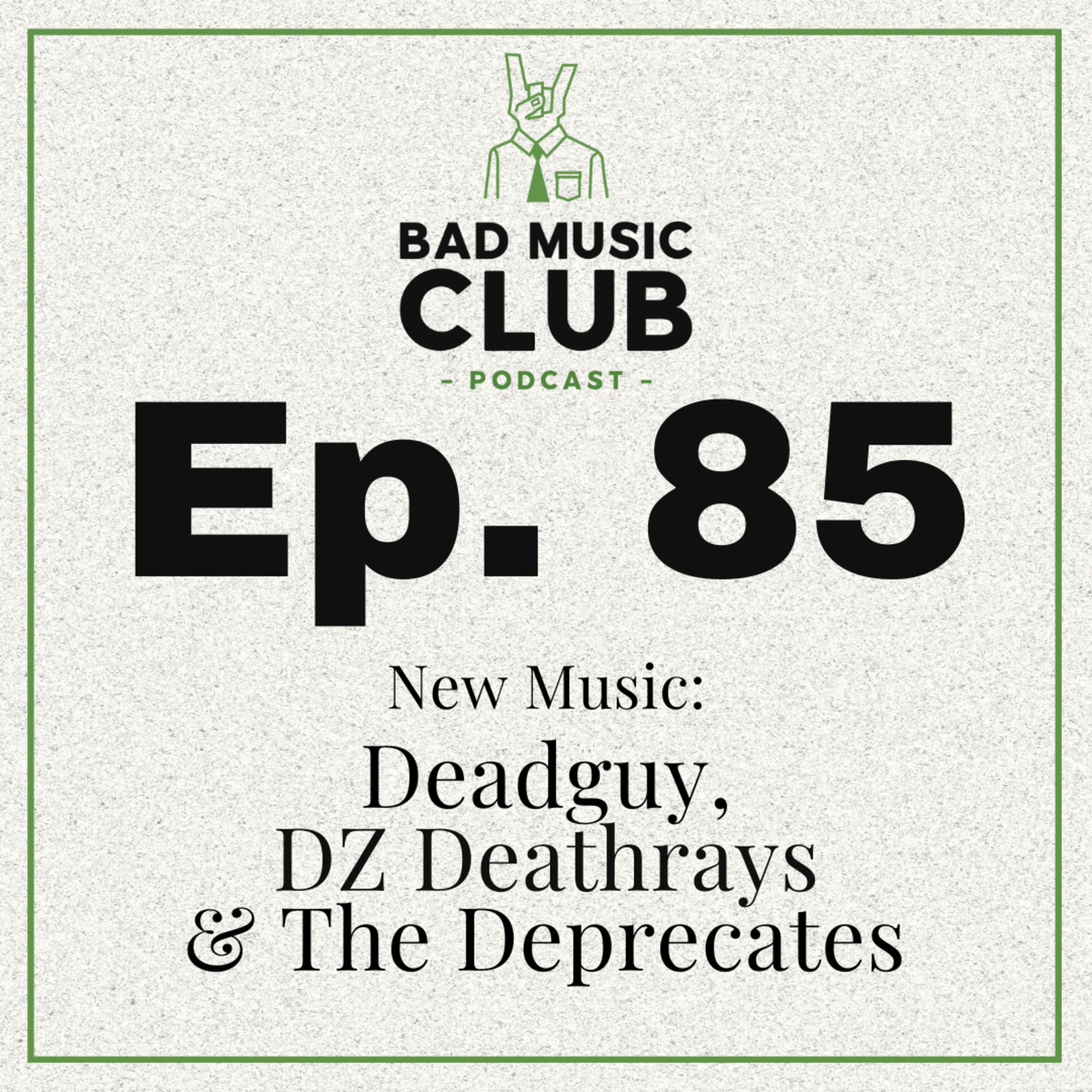 Ep. 85 / NM: Deadguy, DZ Deathrays & The Deprecates episode artwork