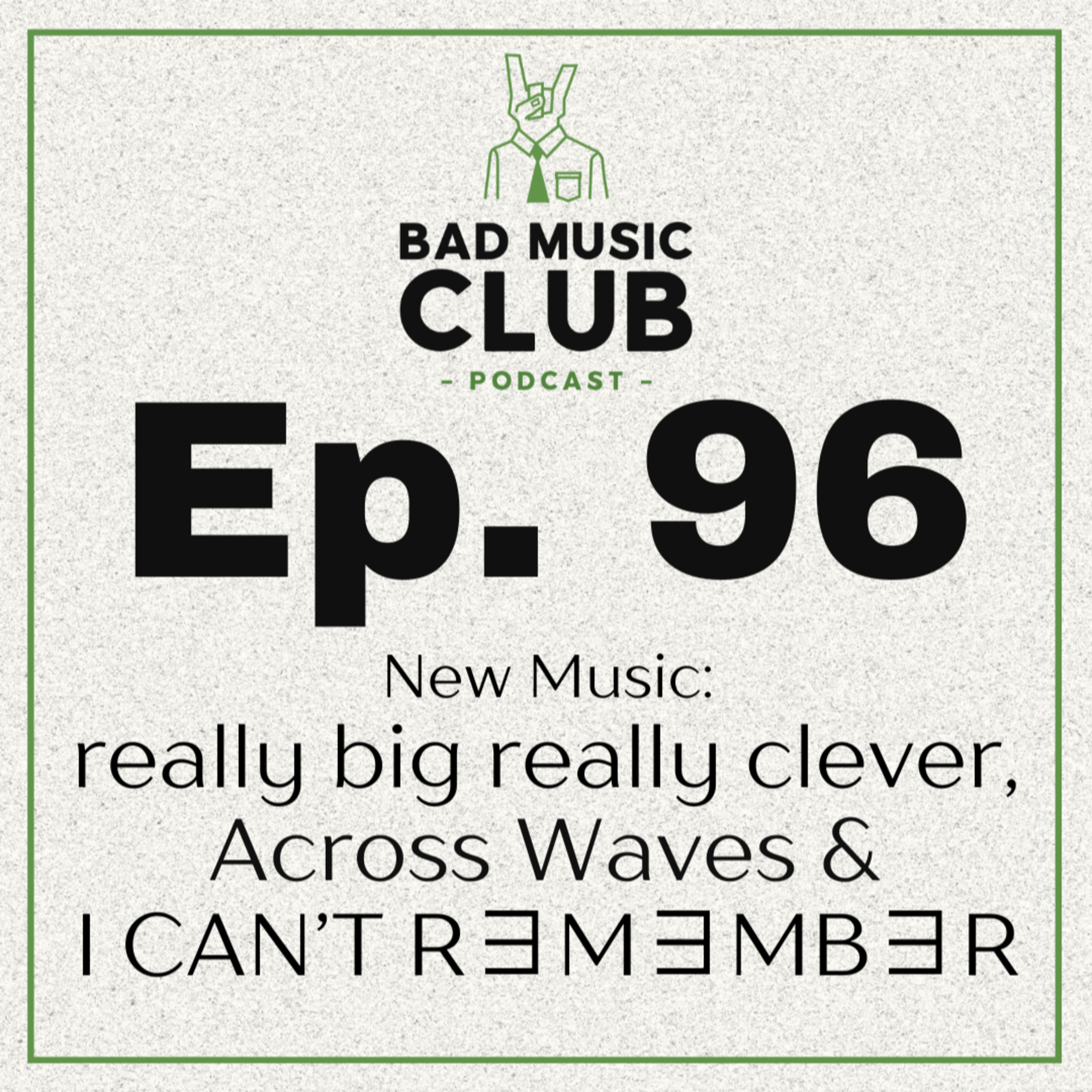Ep. 96 / NM: really big really clever, Across Waves & I CAN'T R∃M∃MB∃R episode artwork